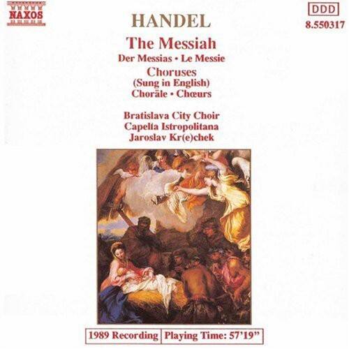 NAXOS  
HANDL  
The Messiah  
Der Messias • Le Messie  
Choruses  
(Sung in English)  
Chorale • Choeurs  

Bratislava City Choir  
Capella Istropolitana  
Jaroslav Kr(e)chek  

1989 Recording  
Playing Time: 57'19"  

8.550317  
DDD