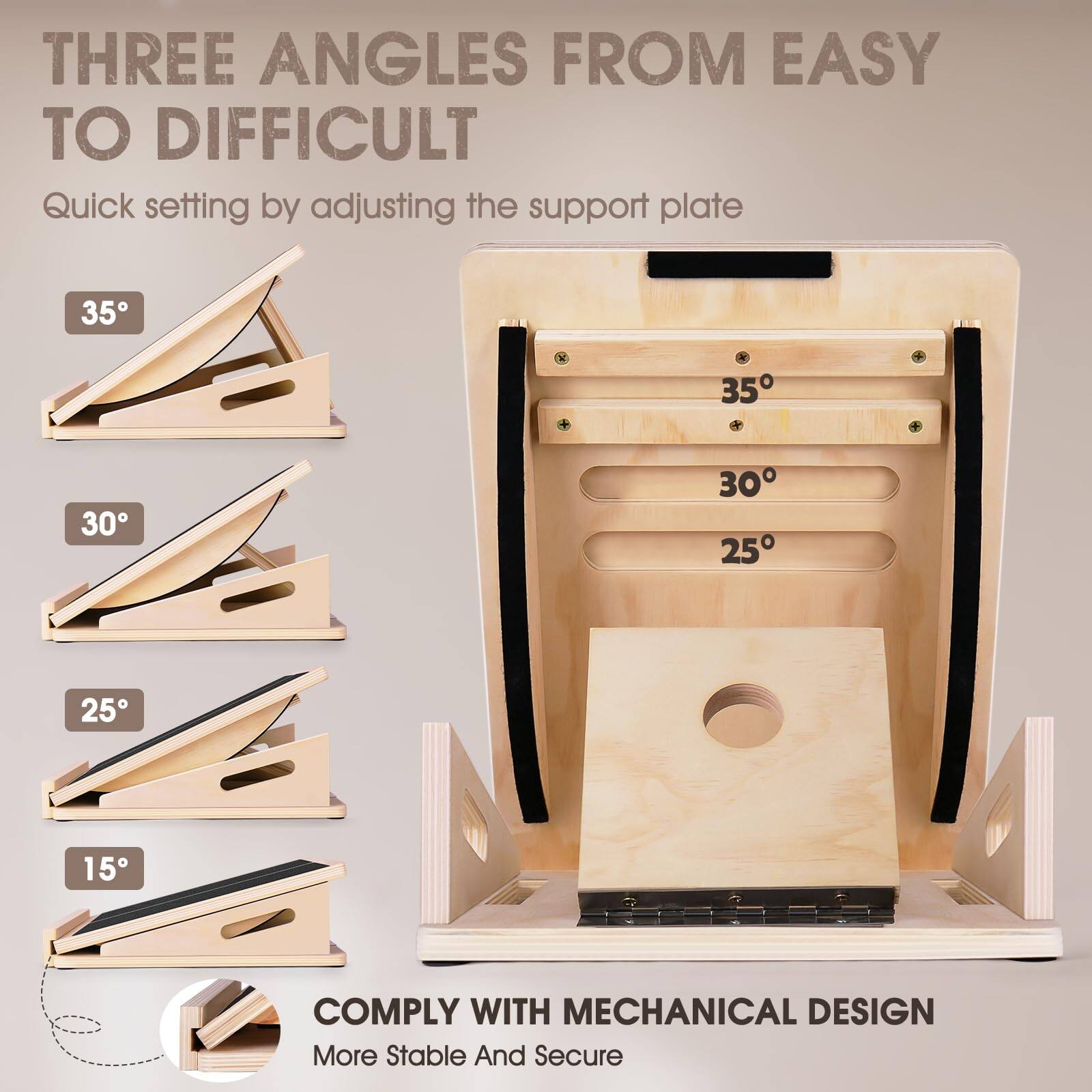 THREE ANGLES FROM EASY TO DIFFICULT

Quick setting by adjusting the support plate

35°
30°
25°
15°

COMPLY WITH MECHANICAL DESIGN
More Stable And Secure