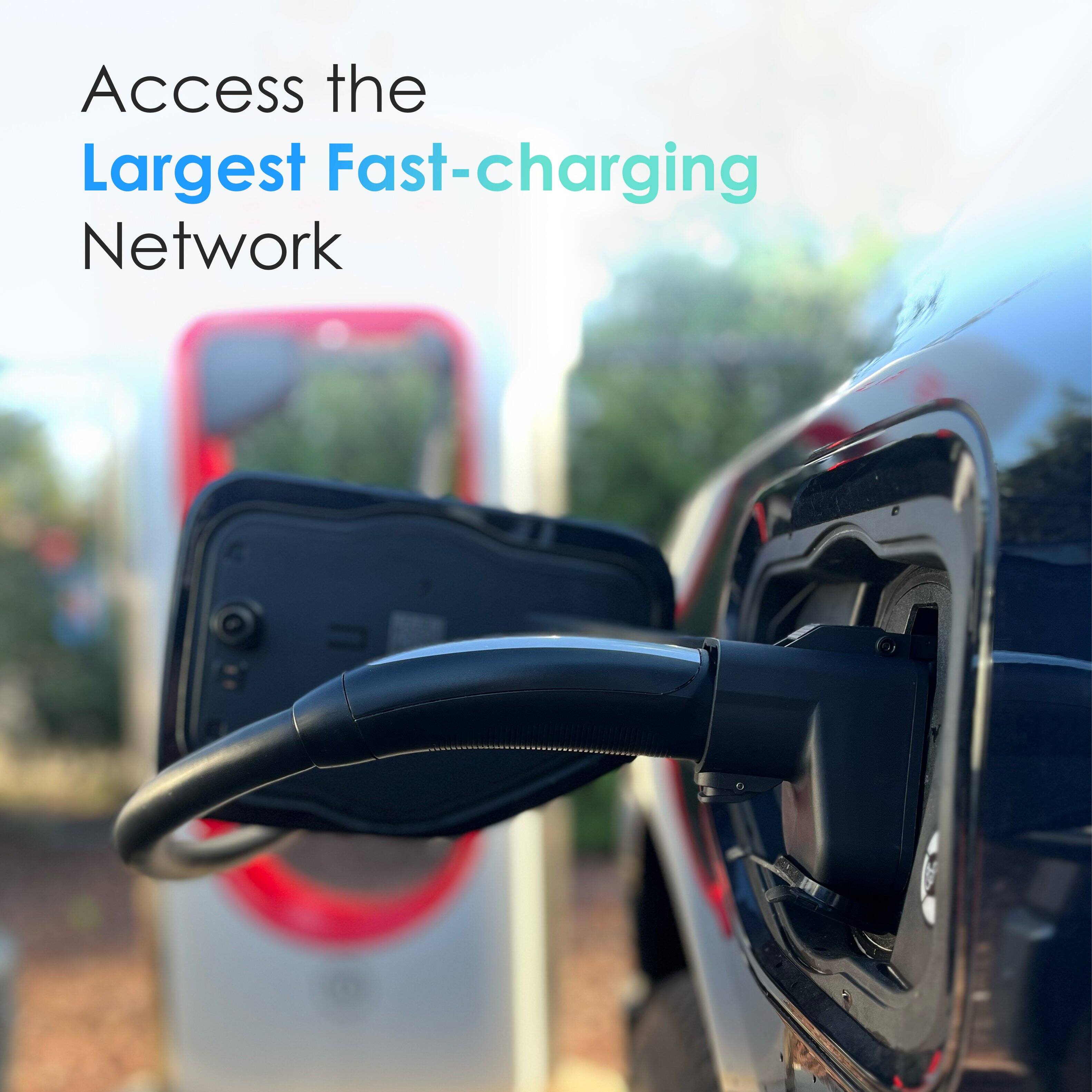 Access the largest fast-charging network.