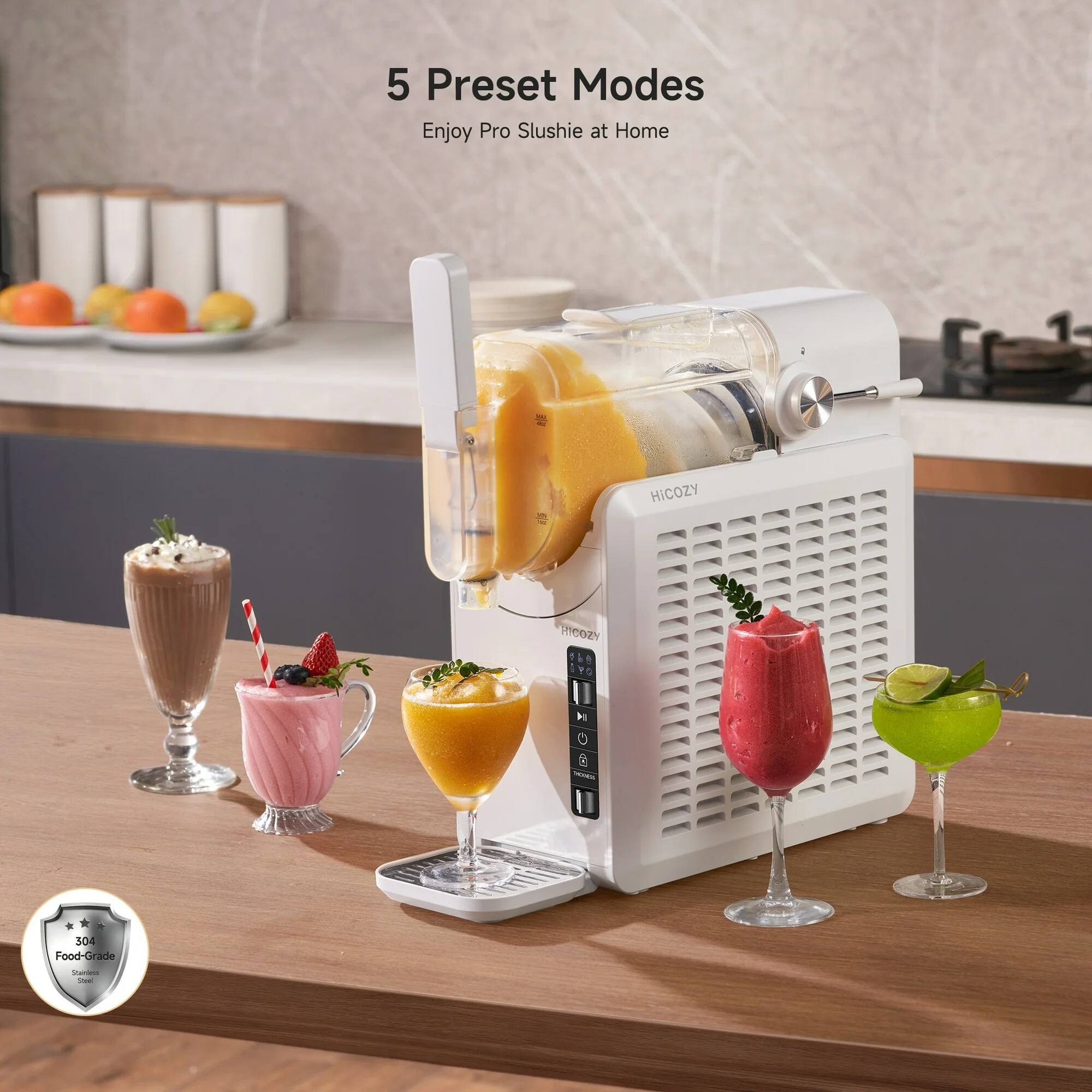 5 Preset Modes  
Enjoy Pro Slushie at Home  

HiCOZY  

304 Food-Grade Stainless Steel