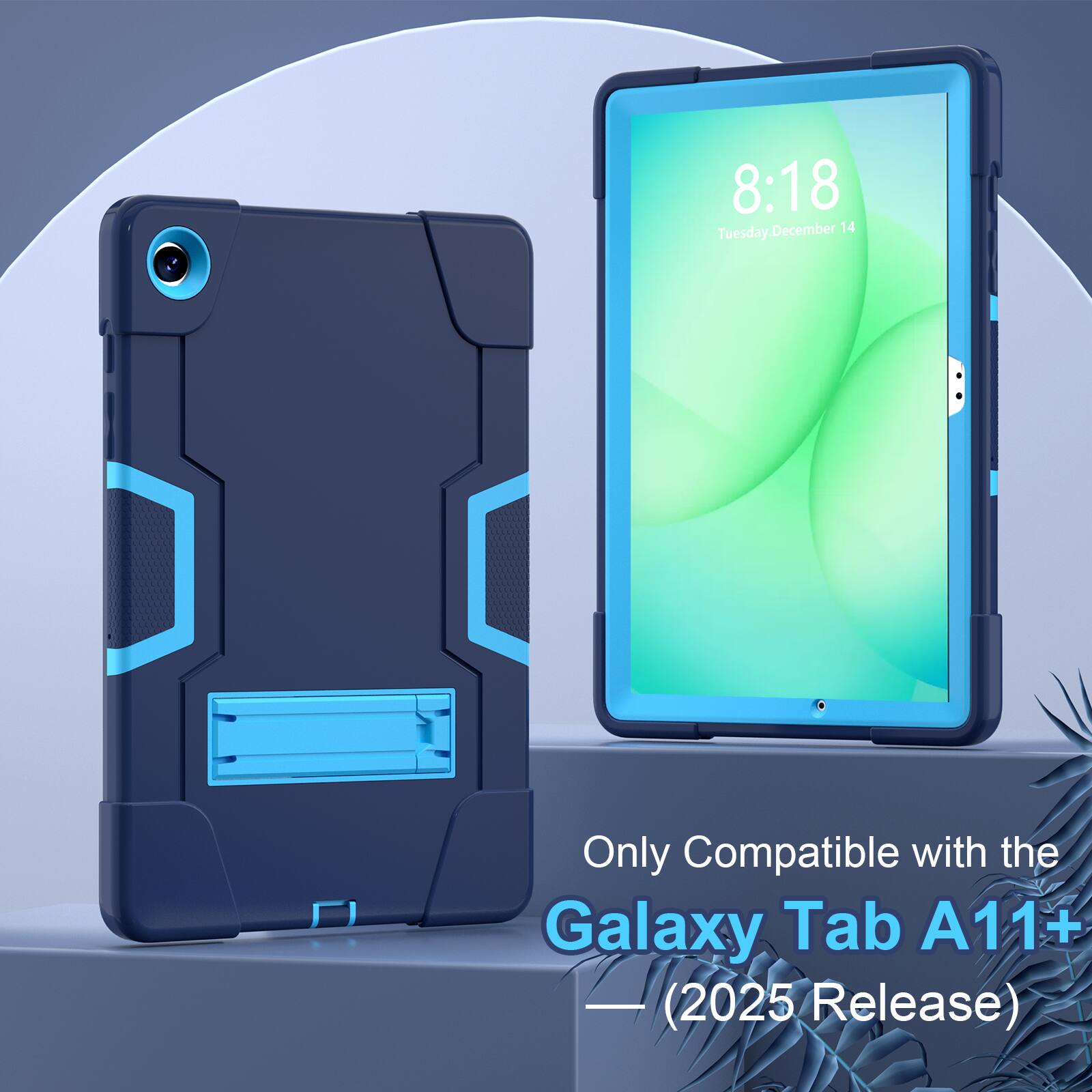 8:18 Tuesday, December 14  
Only Compatible with the Galaxy Tab A11+ (2025 Release)