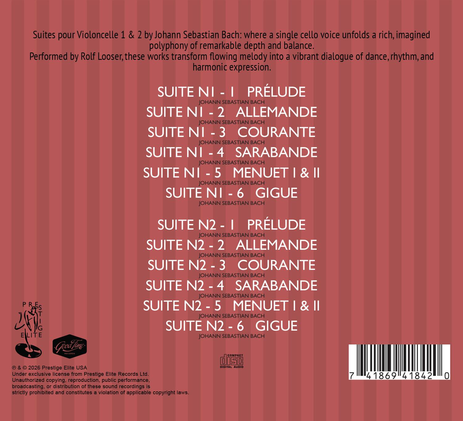 Suites pour Violoncelle 1 & 2 by Johann Sebastian Bach: where a single cello voice unfolds a rich, imagined polyphony of remarkable depth and balance. Performed by Rolf Looser, these works transform flowing melody into a vibrant dialogue of dance, rhythm, and harmonic expression.

SUITE NI - I PRÉLUDE  
JOHANN SEBASTIAN BACH  
SUITE NI - 2 ALLEMANDE  
JOHANN SEBASTIAN BACH  
SUITE NI - 3 COURANTE  
JOHANN SEBASTIAN BACH  
SUITE NI - 4 SARABANDE  
JOHANN SEBASTIAN BACH  
SUITE NI - 5 MENUET I & II  
JOHANN SEBASTIAN BACH  
SUITE NI - 6 GIGUE  
JOHANN SEBASTIAN BACH  

SUITE N2 - I PRÉLUDE  
JOHANN SEBASTIAN BACH  
SUITE N2 - 2 ALLEMANDE  
JOHANN SEBASTIAN BACH  
SUITE N2 - 3 COURANTE  
JOHANN SEBASTIAN BACH  
SUITE N2 - 4 SAR