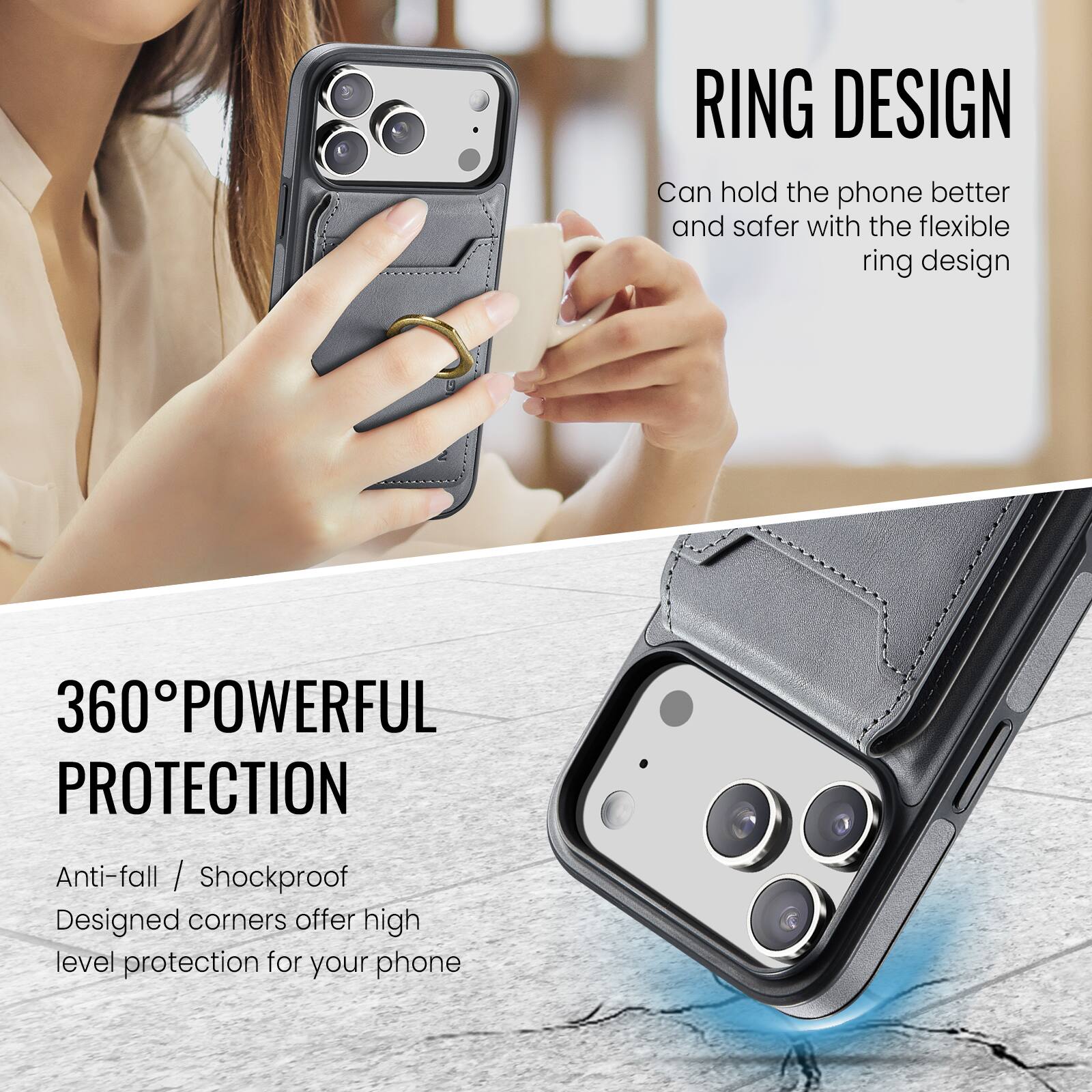 RING DESIGN  
Can hold the phone better and safer with the flexible ring design

360° POWERFUL PROTECTION  
Anti-fall / Shockproof  
Designed corners offer high level protection for your phone