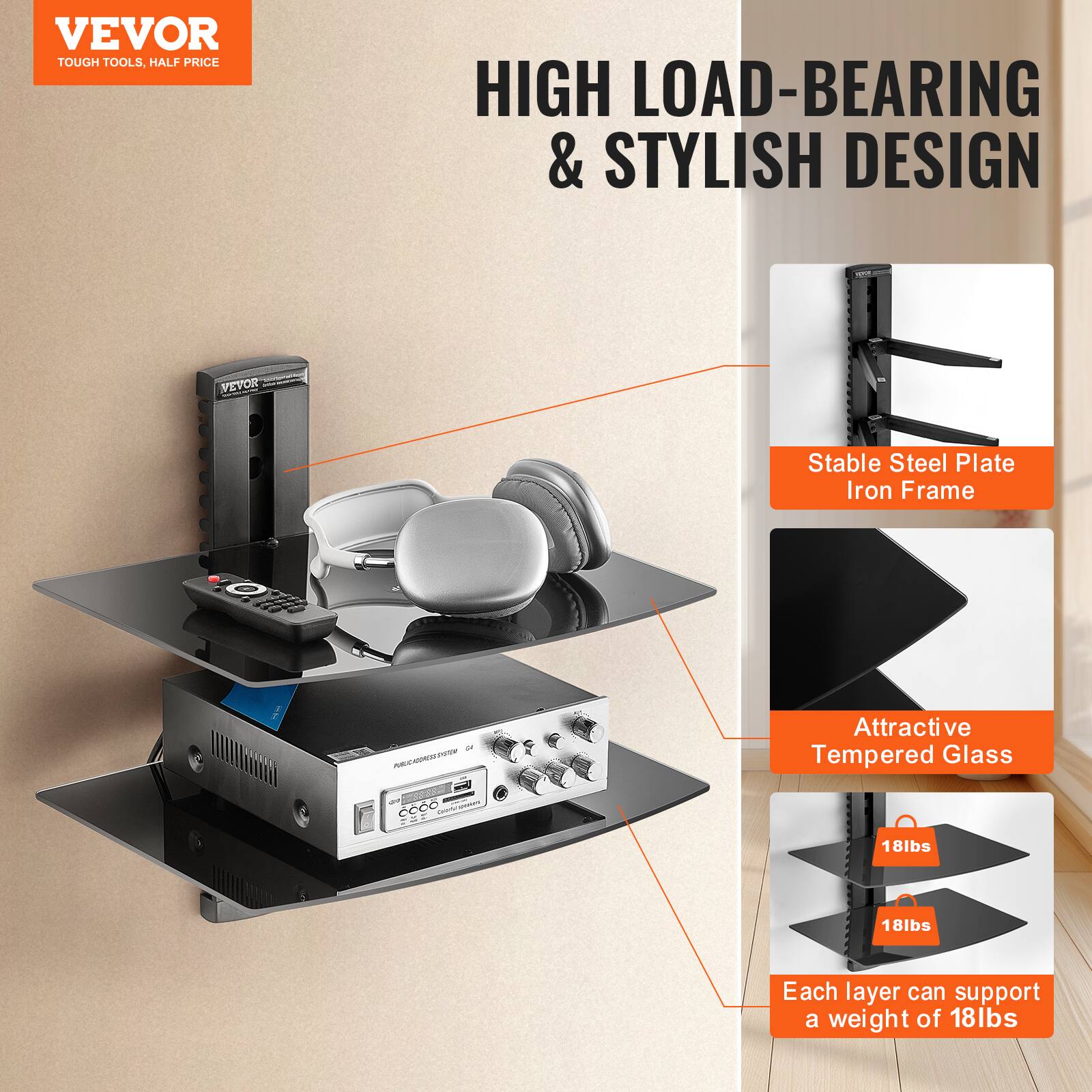 VEVOR  
TOUGH TOOLS, HALF PRICE  

HIGH LOAD-BEARING & STYLISH DESIGN  

- Stable Steel Plate Iron Frame  
- Attractive Tempered Glass  
- Each layer can support a weight of 18lbs