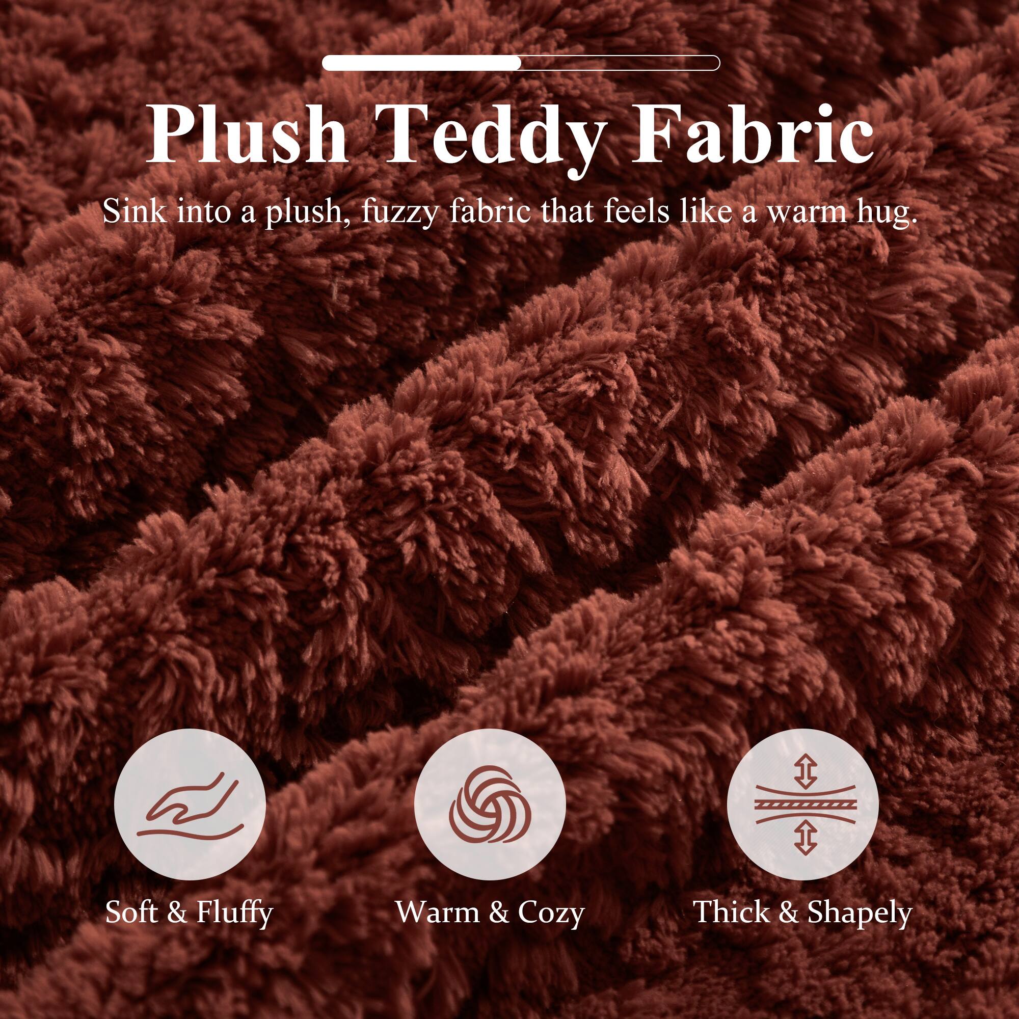 Plush Teddy Fabric  
Sink into a plush, fuzzy fabric that feels like a warm hug.  

Soft & Fluffy  
Warm & Cozy  
Thick & Shapely