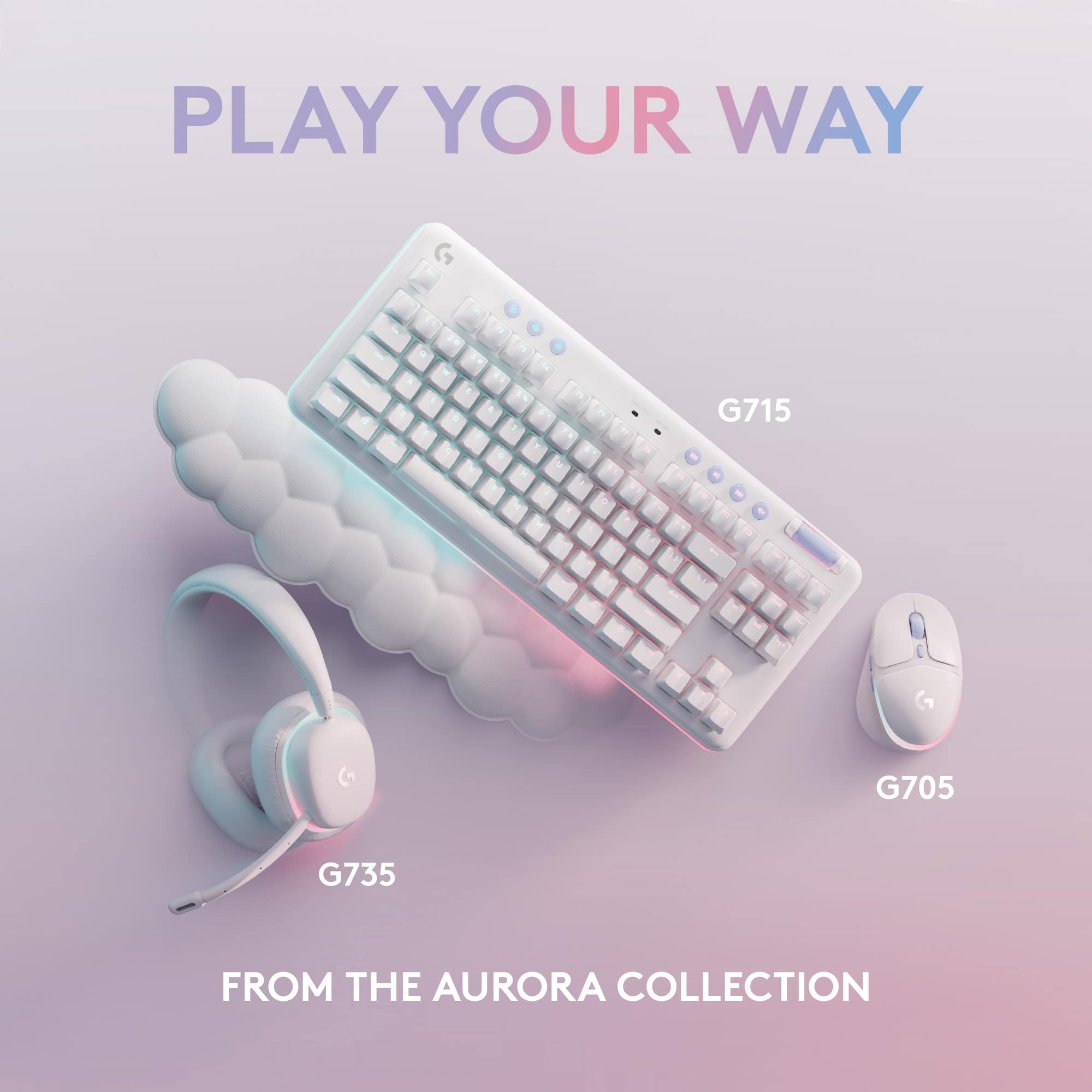 Play Your Way. - - a - a - 4 . - - & . . . - - > - a . - a a G715 - - - G705 G735 FROM THE AURORA COLLECTION