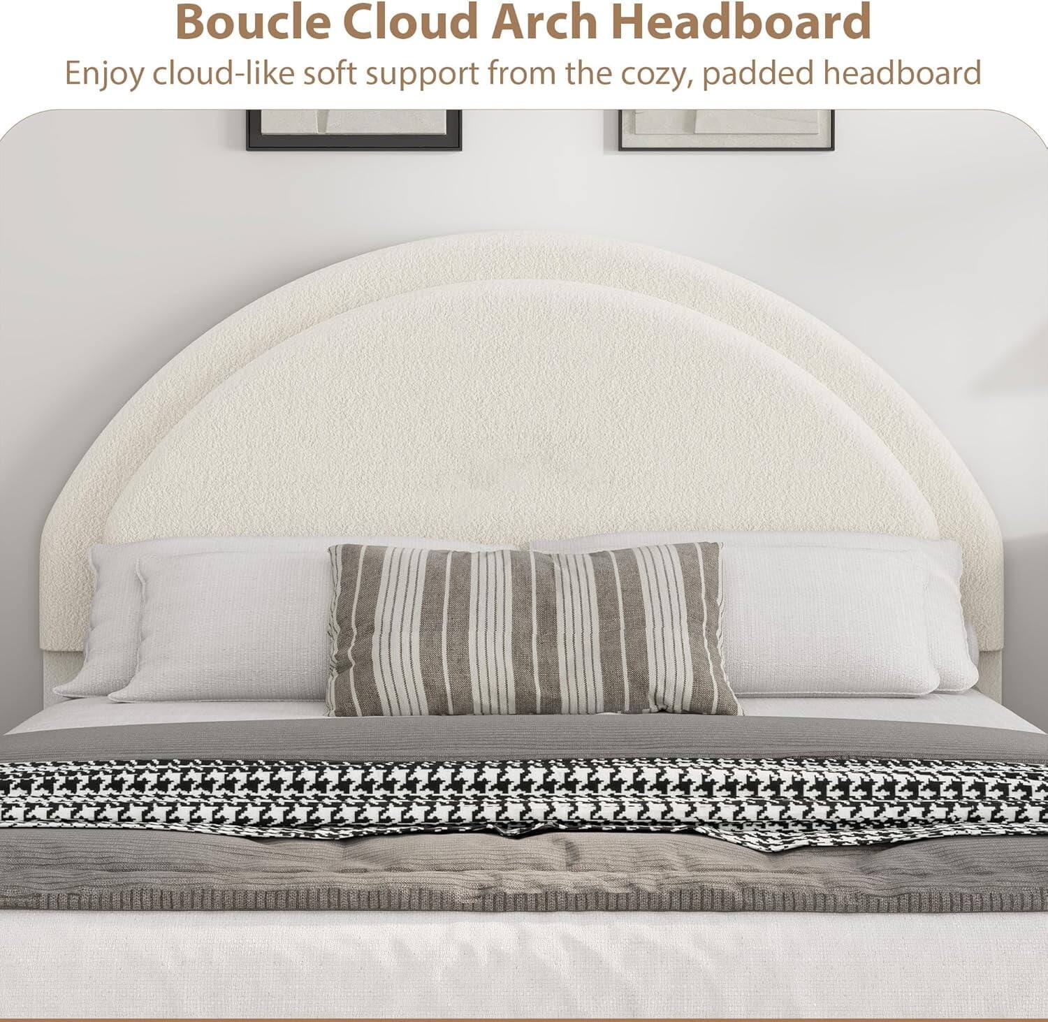 Boucle Cloud Arch Headboard

Enjoy cloud-like soft support from the cozy, padded headboard