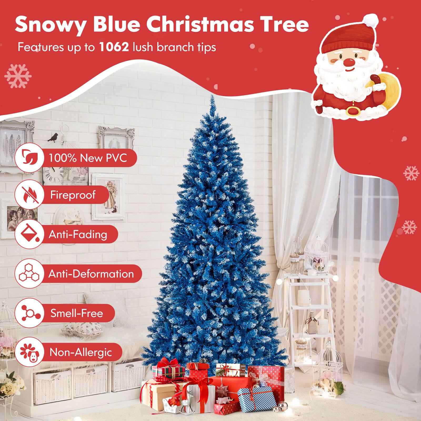 Snowy Blue Christmas Tree  
Features up to 1062 lush branch tips  
100% New PVC  
Fireproof  
Anti-Fading  
Anti-Deformation  
Smell-Free  
Non-Allergic