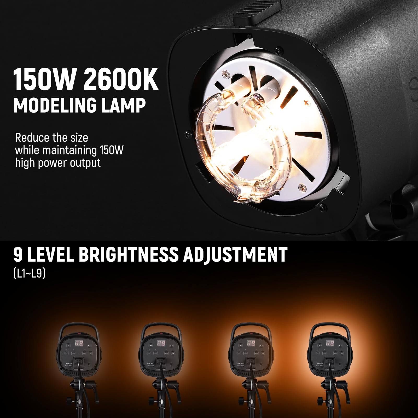 150W 2600K MODELING LAMP  
Reduce the size while maintaining 150W high power output  
9 LEVEL BRIGHTNESS ADJUSTMENT (L1~L9)