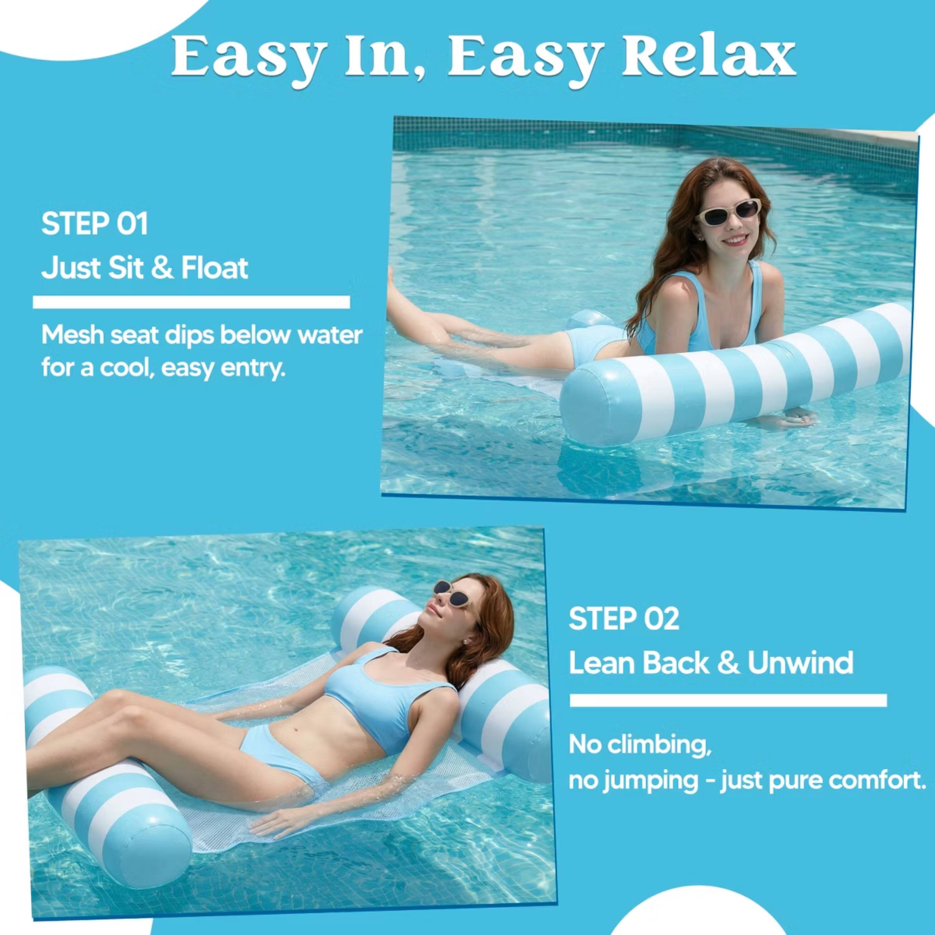 Easy In, Easy Relax

STEP 01
Just Sit & Float
Mesh seat dips below water for a cool, easy entry.

STEP 02
Lean Back & Unwind
No climbing, no jumping - just pure comfort.