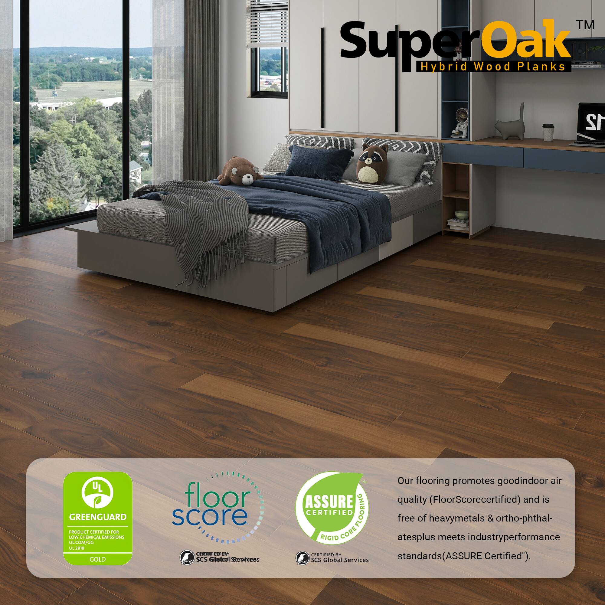 TM SuperOak Oak Hybrid Wood Planks 12" UL GREENGUARD PRODUCE CORTINO 2UE LV CHEMICAL EMILONG LA LMALL L J GOLD floor score TEEV SCS Catha llhorertens ASSURE CERTIFIED COREFLOORING FLOORING RIGIO CORE LERTIFIEE an SCS iobal Services Our flooring promotes good indoor air quality (FloorScore certified) and is free of heavy metals & ortho-phthalates plus meets industry performance standards (ASSURE Certified").