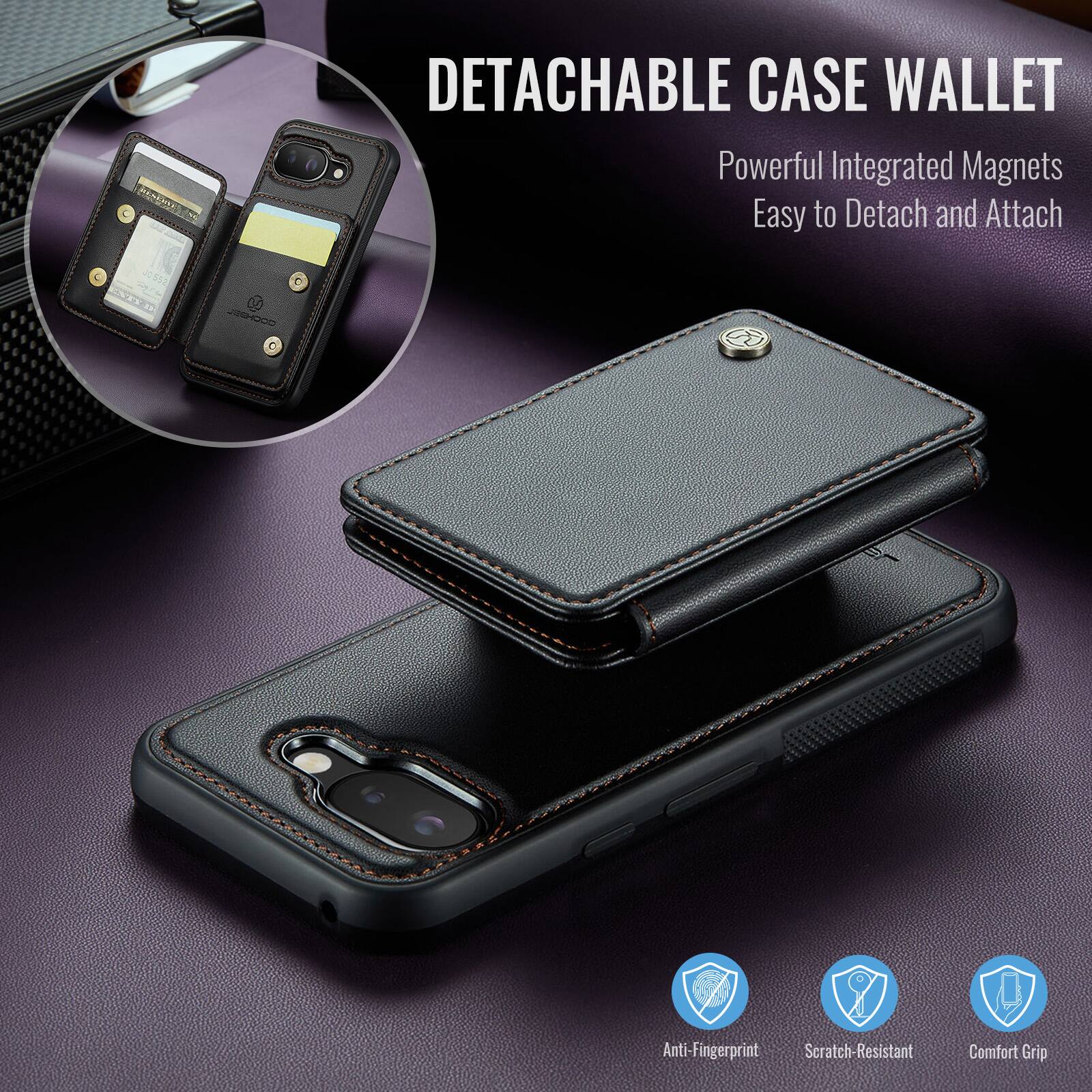 DETACHABLE CASE WALLET  
Powerful Integrated Magnets  
Easy to Detach and Attach  

Anti-Fingerprint  
Scratch-Resistant  
Comfort Grip