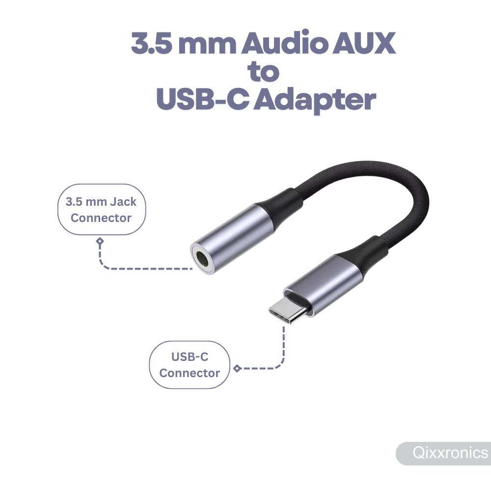 3.5 mm Audio AUX to USB-C Adapter

3.5 mm Jack Connector
USB-C Connector

Qixxronics