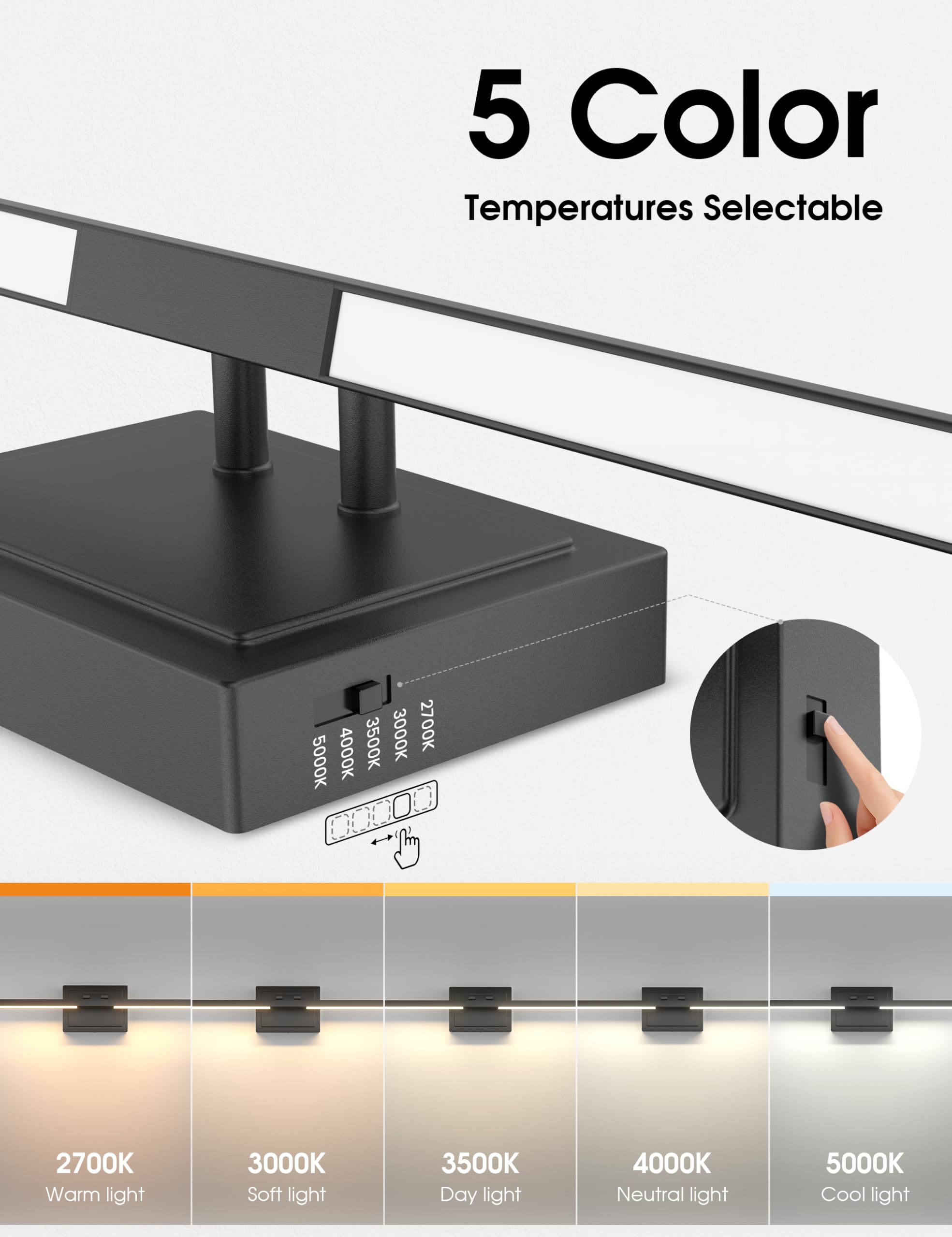 5 Color Temperatures Selectable

- 2700K Warm light
- 3000K Soft light
- 3500K Day light
- 4000K Neutral light
- 5000K Cool light