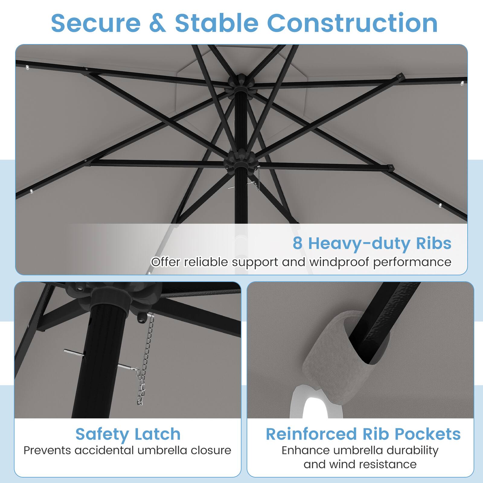 Secure & Stable Construction

8 Heavy-duty Ribs
Offer reliable support and windproof performance

Safety Latch
Prevents accidental umbrella closure

Reinforced Rib Pockets
Enhance umbrella durability and wind resistance