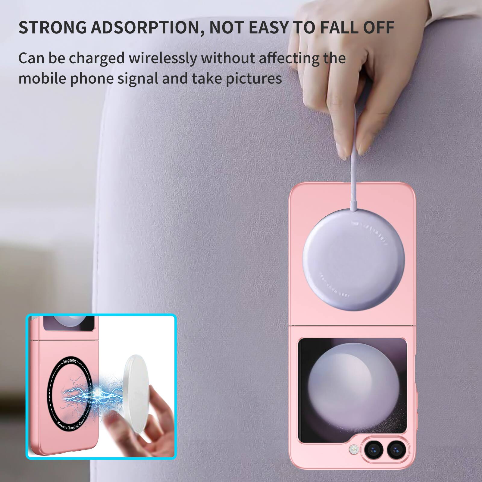STRONG ADSORPTION, NOT EASY TO FALL OFF  
Can be charged wirelessly without affecting the mobile phone signal and take pictures