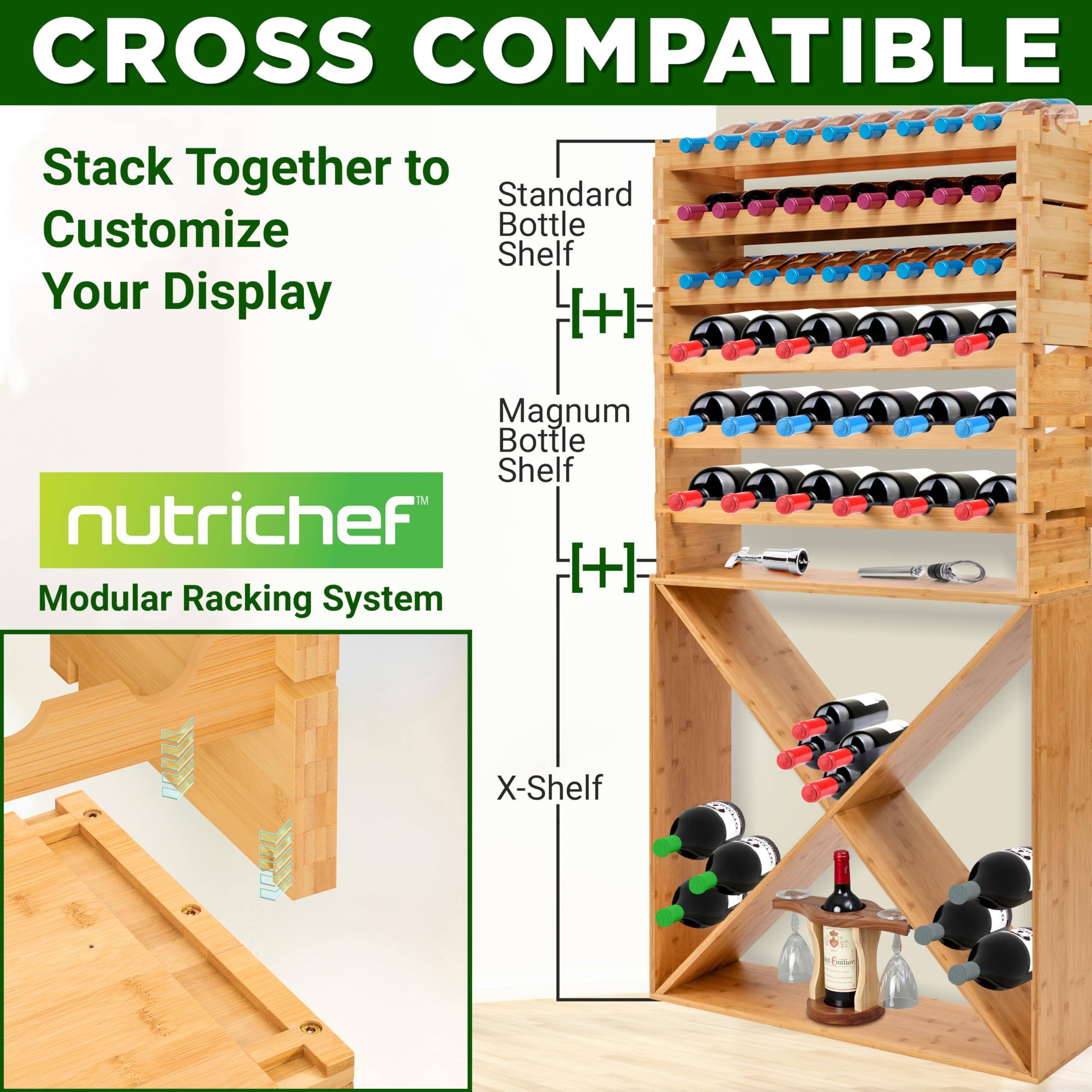 CROSS COMPATIBLE  
Stack Together to Customize Your Display  

nutrichef  
Modular Racking System  

Standard Bottle Shelf  
Magnum Bottle Shelf  
X-Shelf