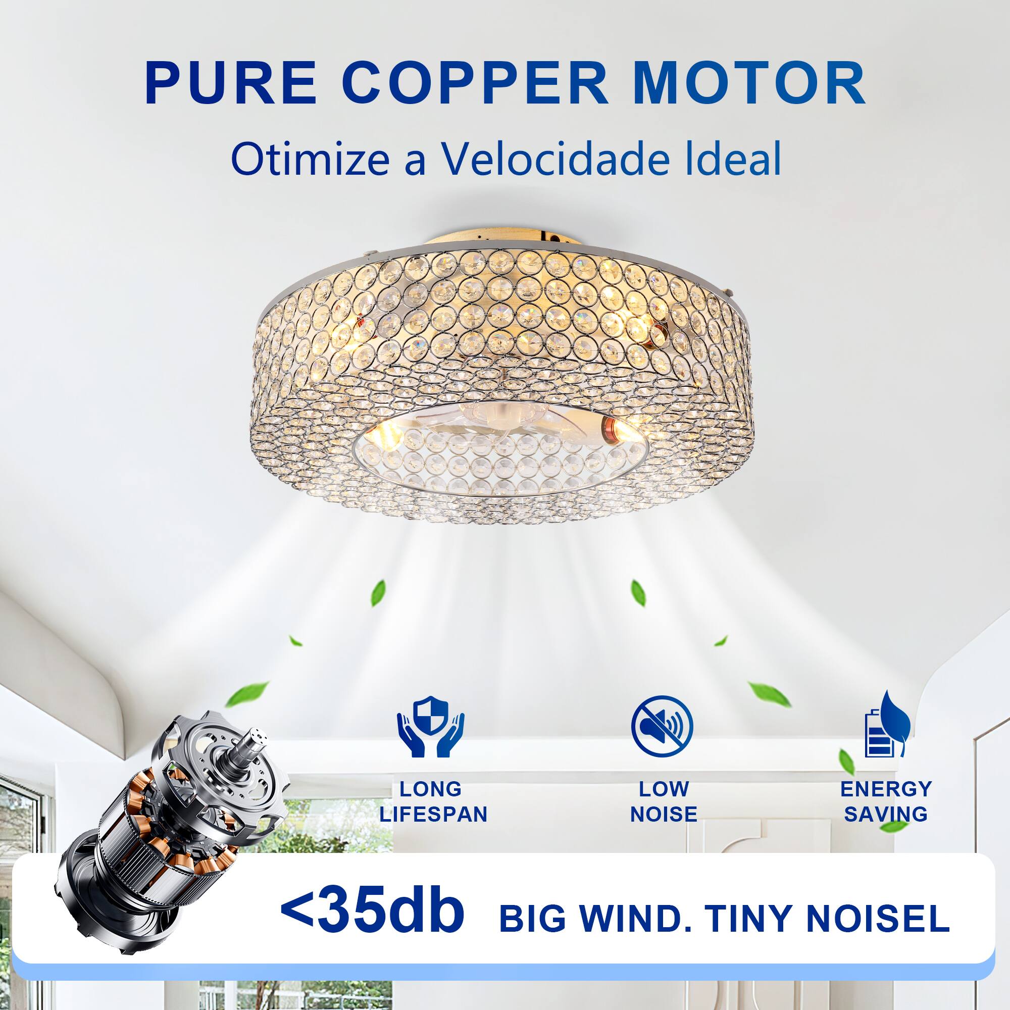 PURE COPPER MOTOR  
Otimiza a Velocidade Ideal  

LONG LIFESPAN  
LOW NOISE  
ENERGY SAVING  

<35db  
BIG WIND. TINY NOISE