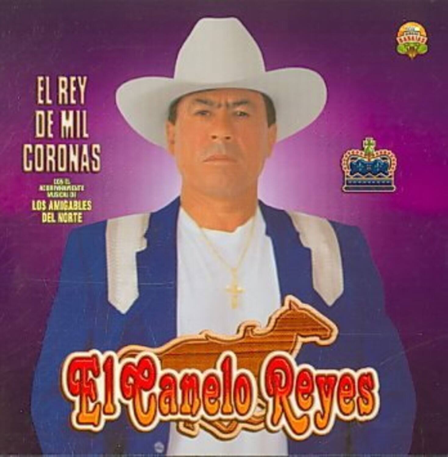 EL REY DE MIL CORONAS  
LOS AMIGABLES DEL NORTE  
El Canelo Reyes