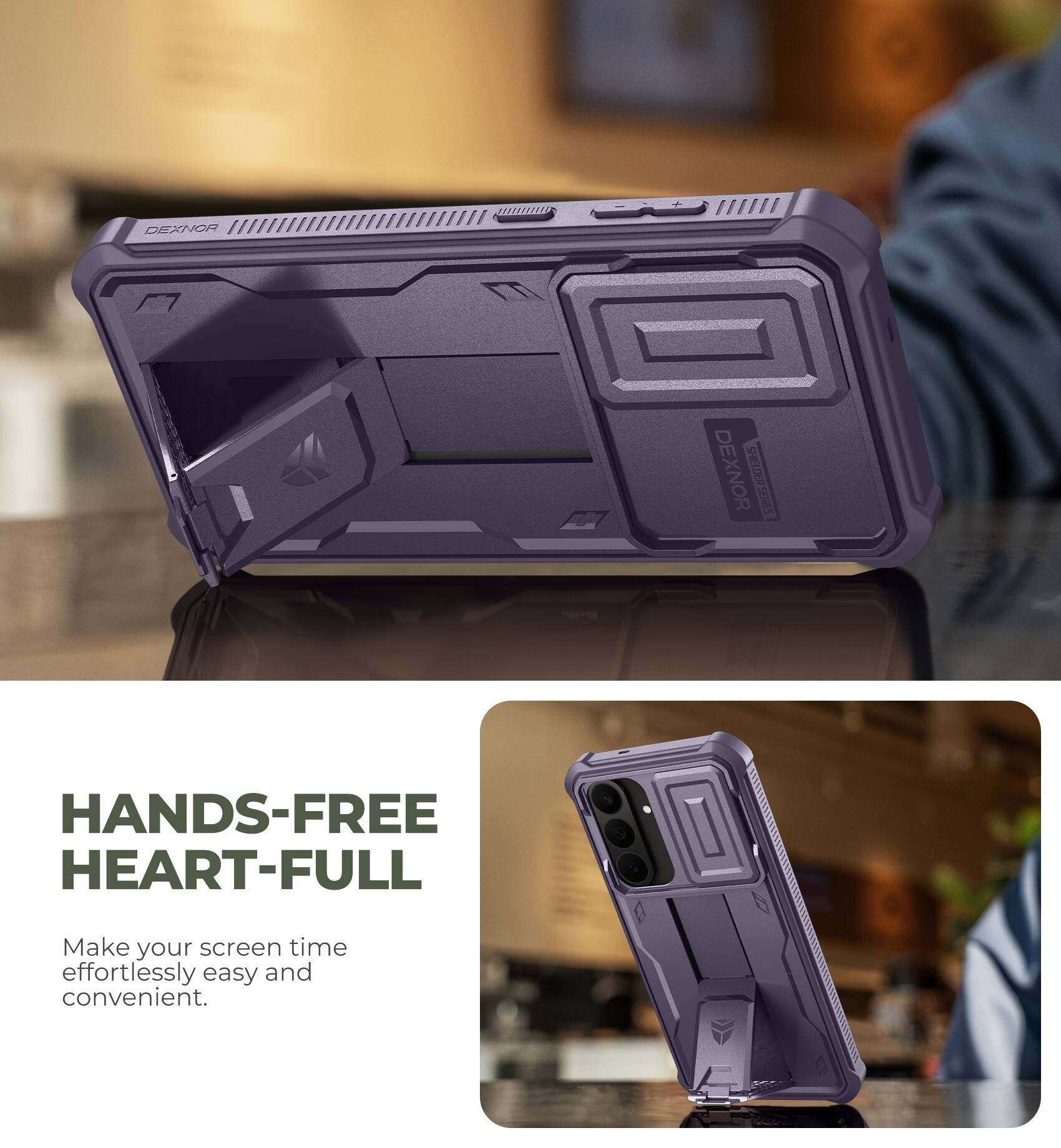 DEXNOR

DEXNOR SHIELDER SERIES

HANDS-FREE HEART-FULL

Make your screen time effortlessly easy and convenient.