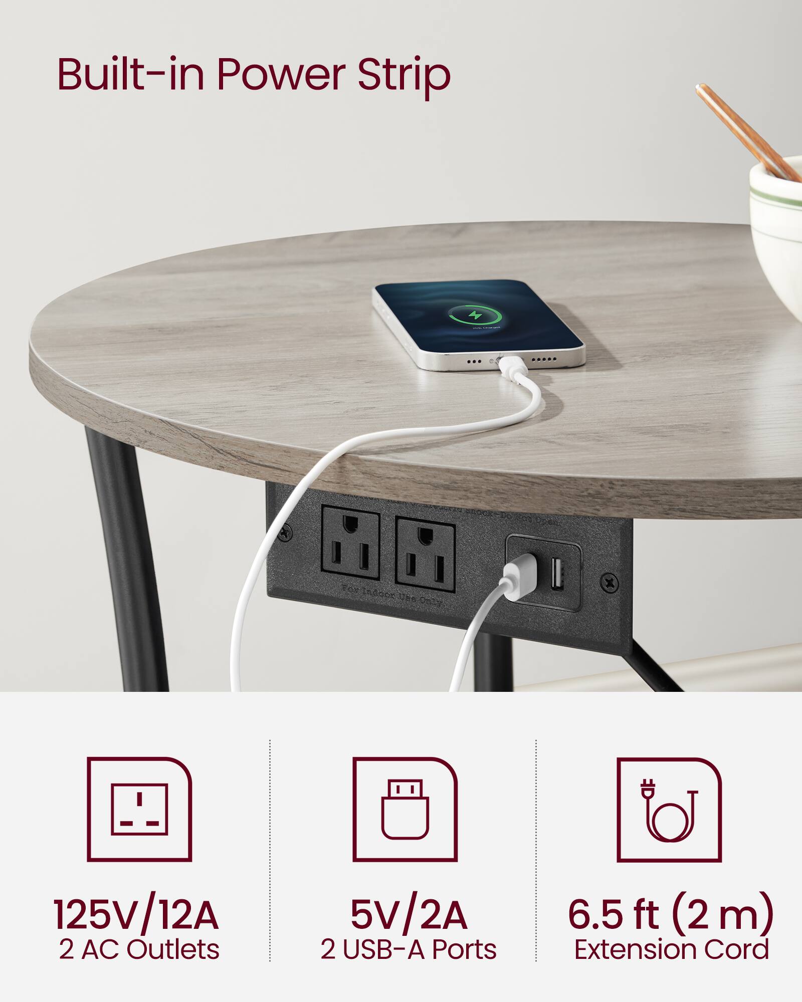 Built-in Power Strip

- 125V/12A
- 2 AC Outlets
- 5V/2A
- 2 USB-A Ports
- 6.5 ft (2 m) Extension Cord