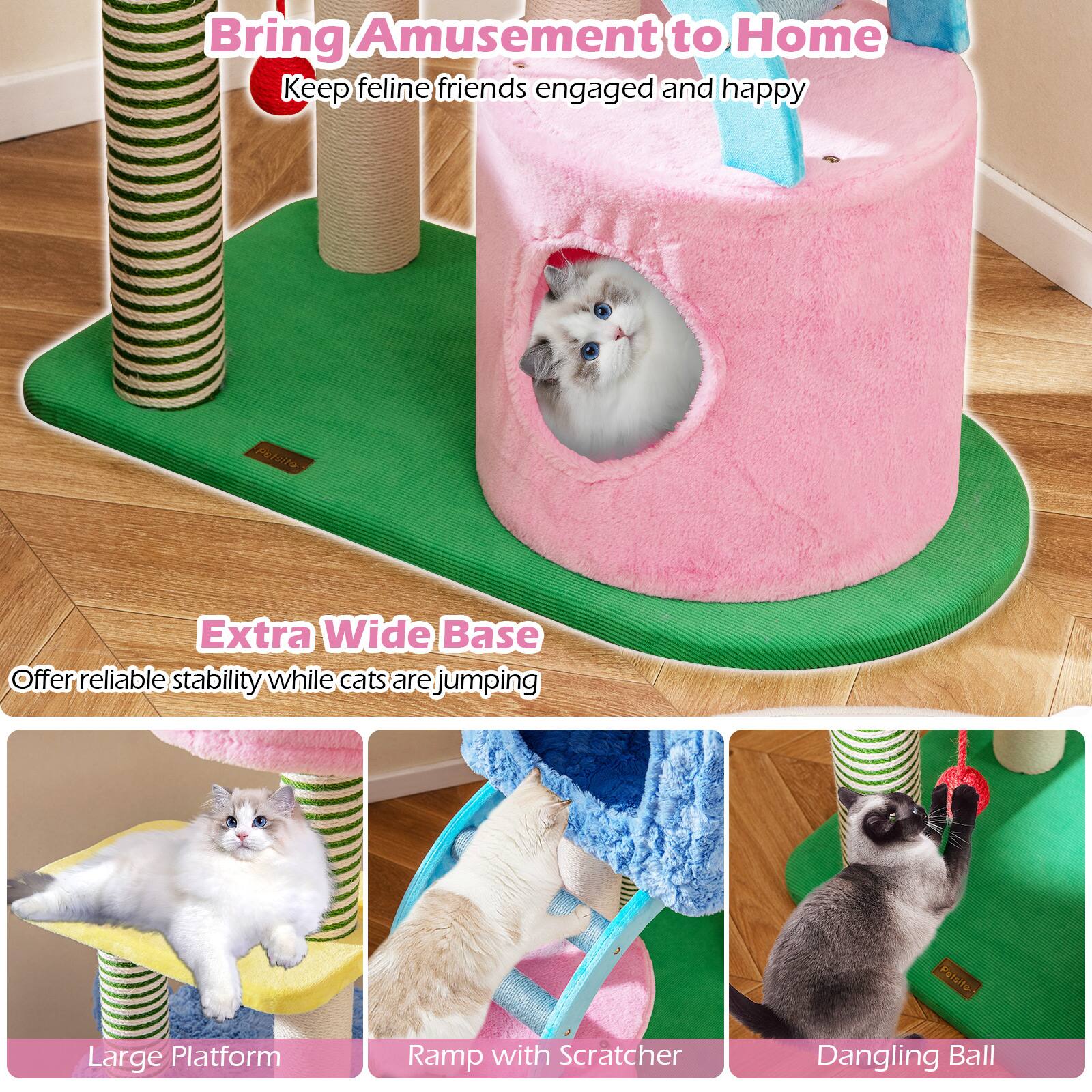 Bring Amusement to Home  
Keep feline friends engaged and happy  

Extra Wide Base  
Offer reliable stability while cats are jumping  

Large Platform  
Ramp with Scratcher  
Dangling Ball