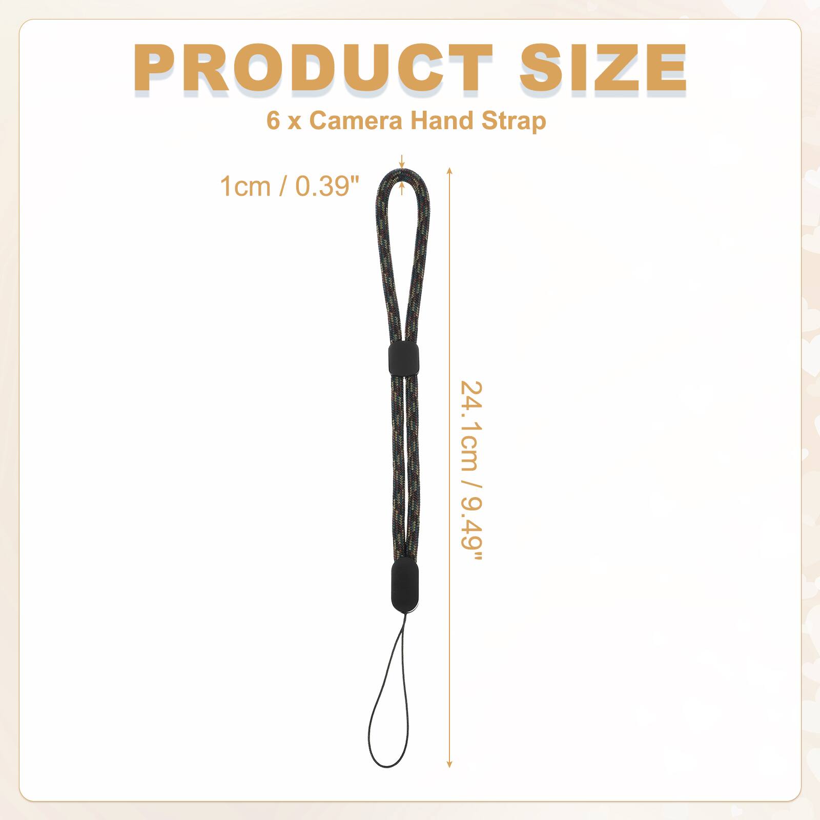 PRODUCT SIZE  
6 x Camera Hand Strap  
1cm / 0.39"  
24.1cm / 9.49"