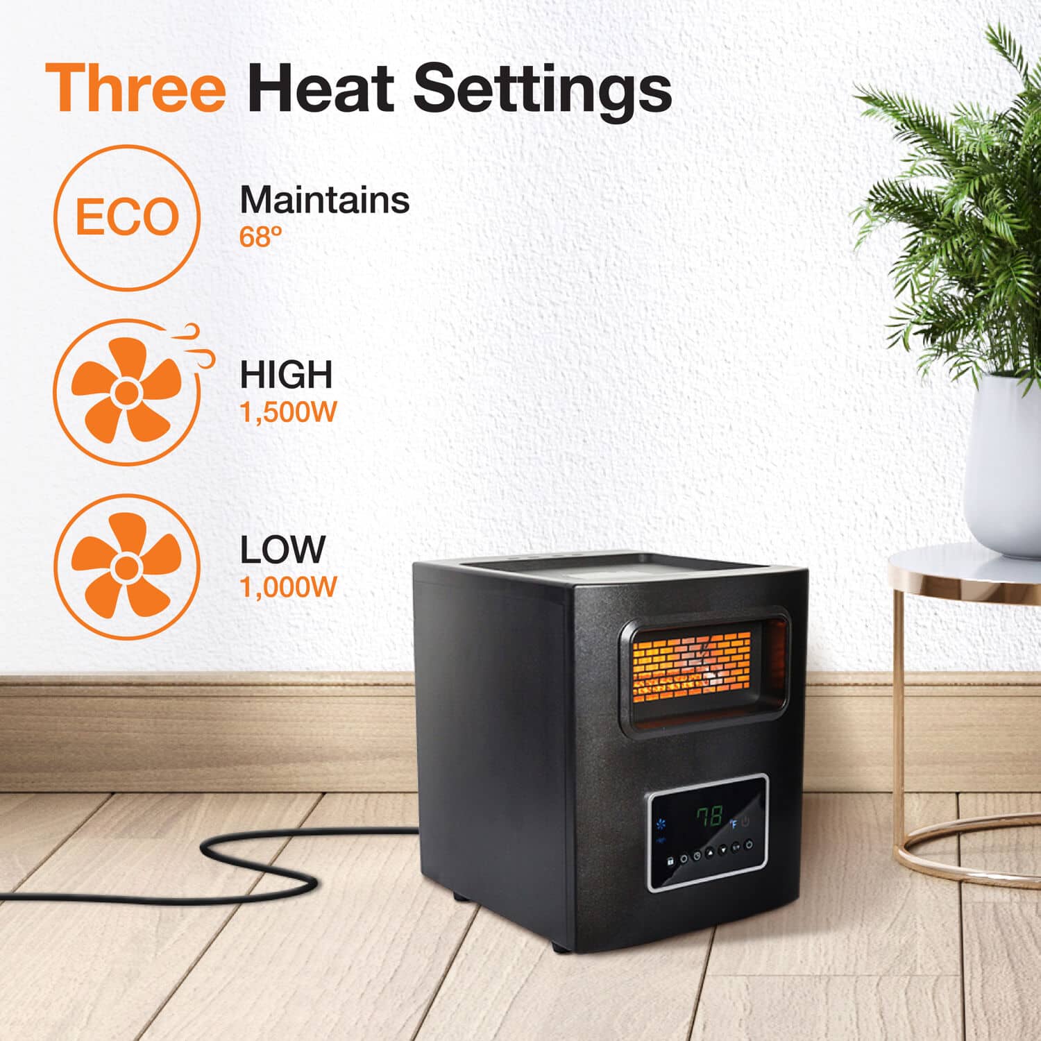 Three Heat Settings: ECO, Maintains, High, Low, 1,500W, 1,000W, 78°F.
