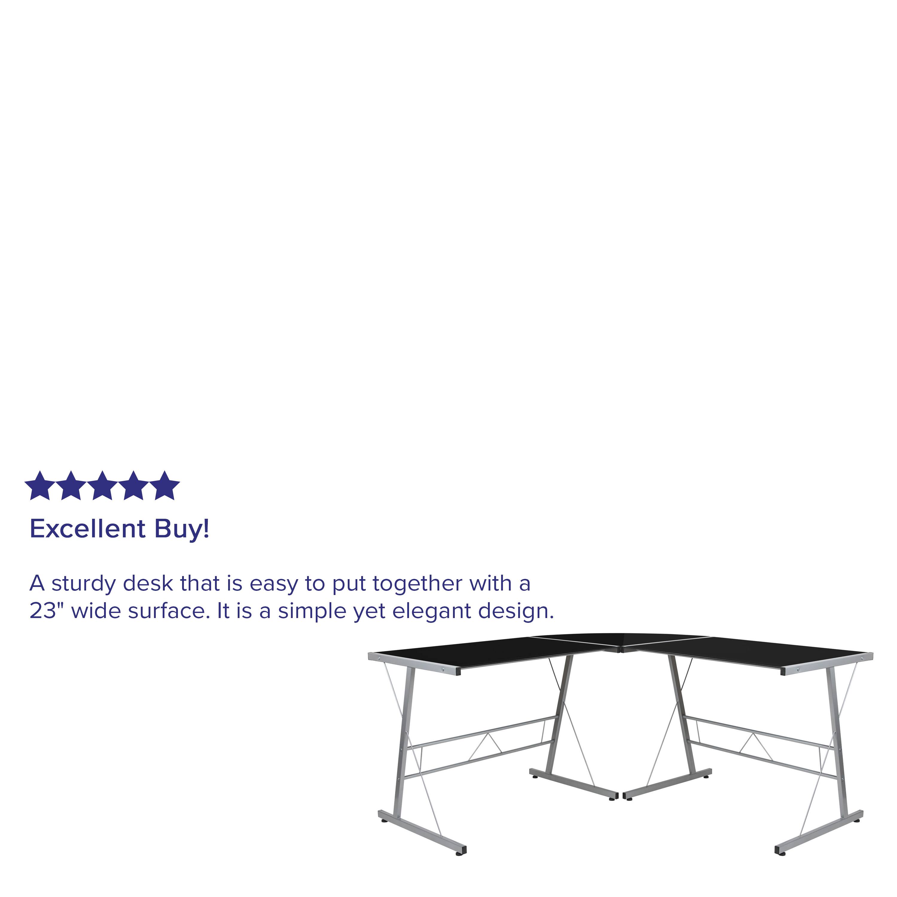 Excellent Buy!  
A sturdy desk that is easy to put together with a 23" wide surface. It is a simple yet elegant design.
