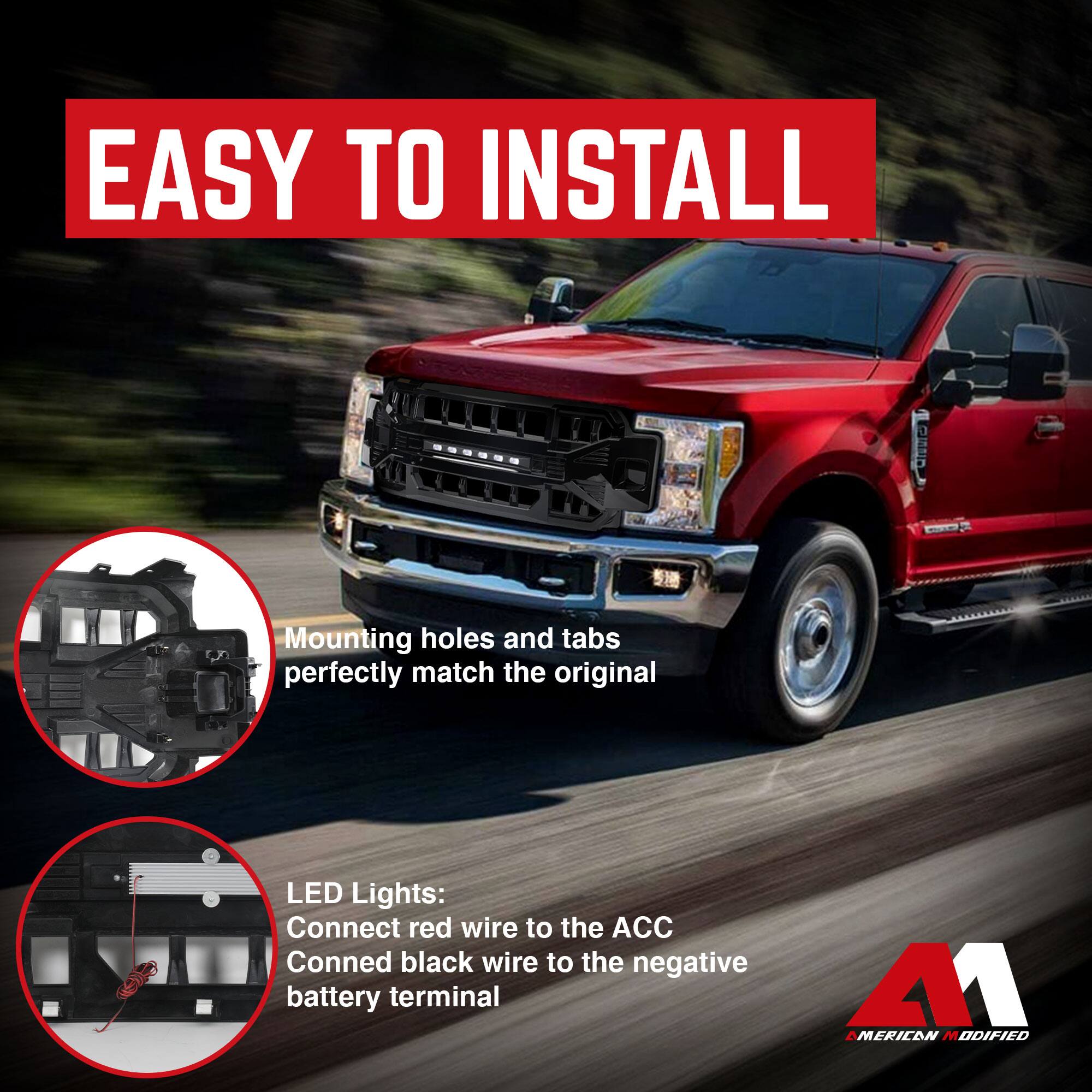 EASY TO INSTALL

Mounting holes and tabs perfectly match the original

LED Lights:
Connect red wire to the ACC
Connect black wire to the negative battery terminal

AMERICAN MODIFIED