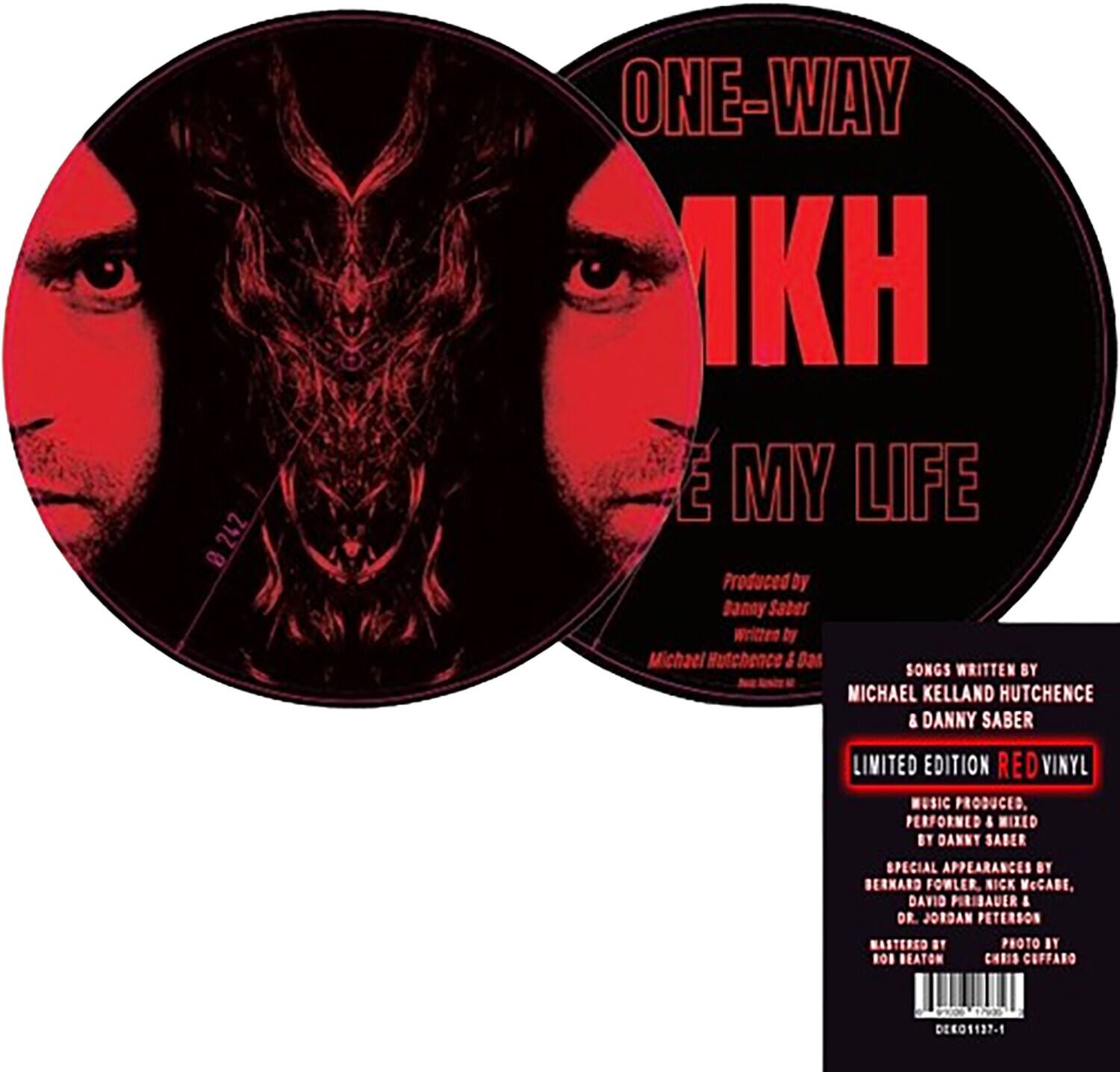 8 242 B ONE-WAY 1KH E MY LIFE

Produced by Danny Saber  
Written by Michael Hutchence & Danny Saber

SONGS WRITTEN BY  
MICHAEL KELLAND HUTCHENCE & DANNY SABER

LIMITED EDITION RED VINYL

MUSIC PRODUCED, PERFORMED & MIXED BY DANNY SABER

SPECIAL APPEARANCES BY  
BERNARD FOWLER, NICK McCABE, DAVID PURIBAUER & DR. JORDAN PETERSON

MASTERED BY ROB BEATON  
PHOTO BY CHRIS CEFFARO

DEKO1137-1