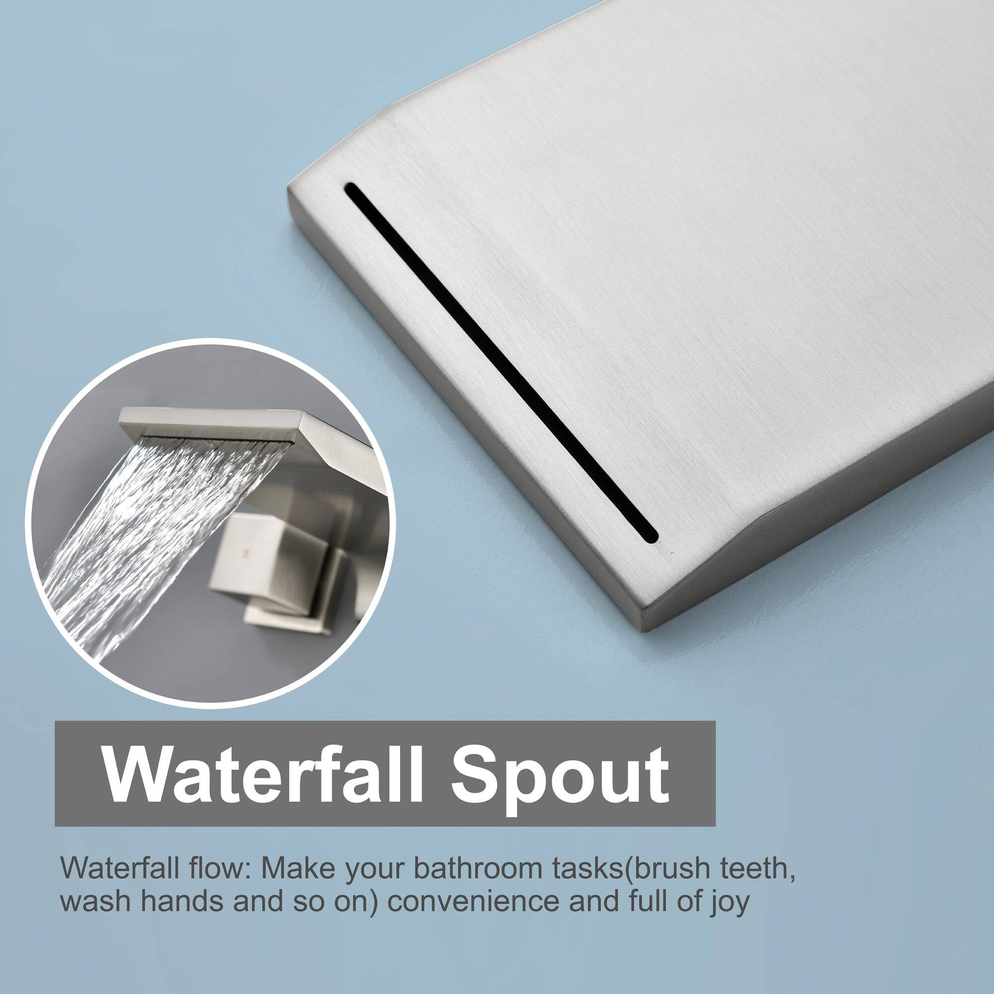 Waterfall Spout

Waterfall flow: Make your bathroom tasks (brush teeth, wash hands and so on) convenient and full of joy