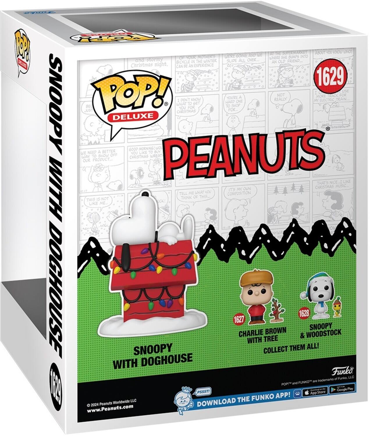 Sure, here is the corrected and grouped text from the image:

---

**POP! DELUXE**

**PEANUTS**

**SNOOPY WITH DOGHOUSE**

**1629**

**SNOOPY WITH DOGHOUSE**

**CHARLIE BROWN WITH TREE**  
**1627**

**SNOOPY & WOODSTOCK**  
**1628**

**COLLECT THEM ALL!**

**DOWNLOAD THE FUNKO APP!**  
**App Store**  
**Google Play**

**© 2024 Peanuts Worldwide LLC**  
**www.Peanuts.com**

**Funko LLC**  
**POP! and FUNKO are trademarks of Funko, LLC**

---

**Text from the comic strip:**

- "Your mother's were bong and de attae where she copemaret bumps into about 400 kno shoo and stormy bicycle in the winter super all over an old friend Christmas night."
- "Can r an euperience 1629 use snoopy just be pop! hat Christmas I nou dont to for know get hard to you're for. Shop one a really not me more electric rck train.. for deluxe 6