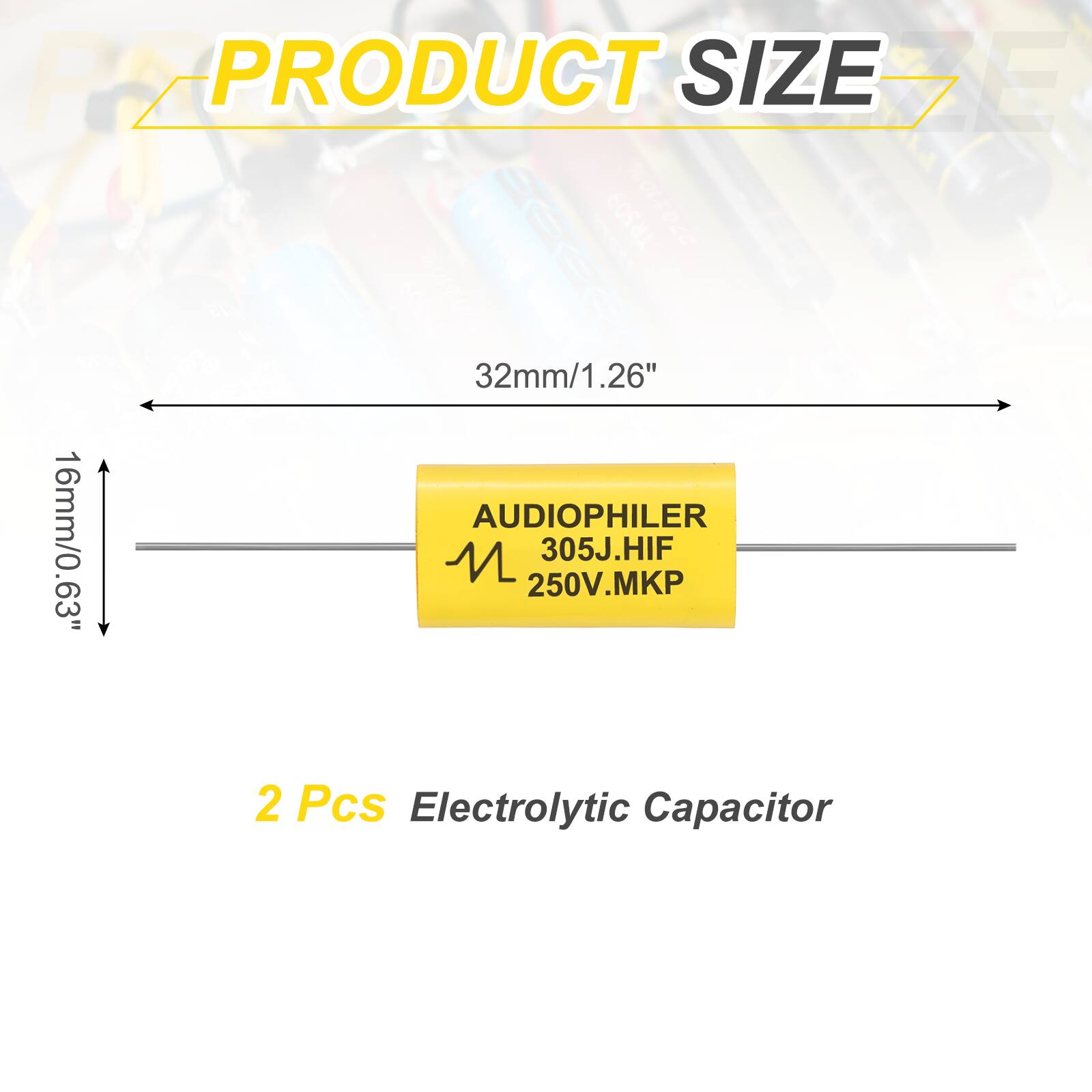 PRODUCT SIZE

32mm/1.26"  
16mm/0.63"

AUDIOPHILER  
305J.HIF  
250V.MKP

2 Pcs Electrolytic Capacitor