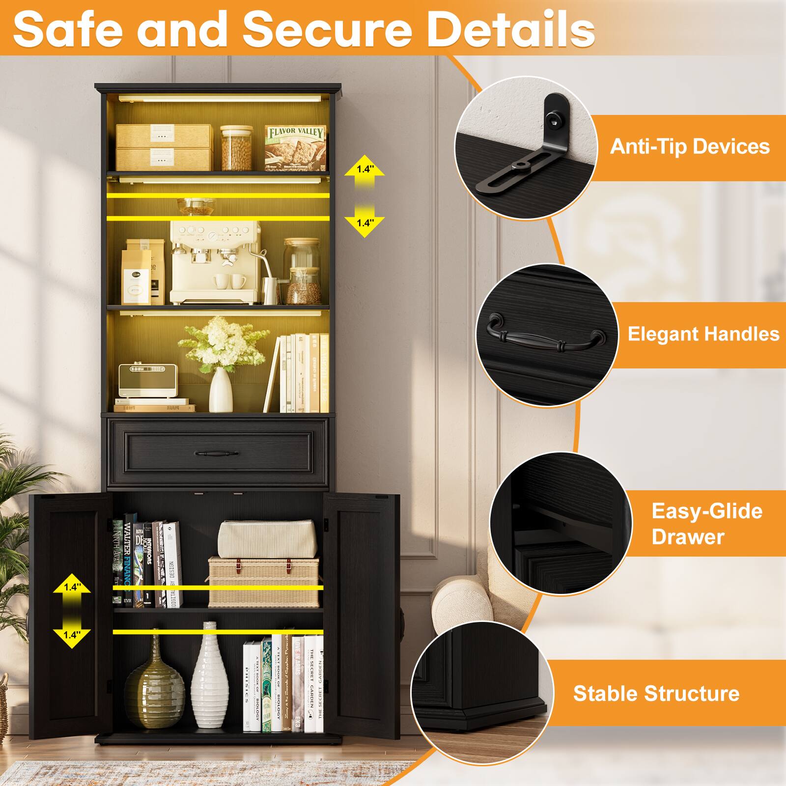 Safe and Secure Details

- FLAVOR VALLEY
- 1.4" Anti-Tip Devices
- 1.4" Elegant Handles
- 1.4" Easy-Glide Drawer
- Stable Structure