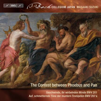 BIS
J.S. Bach COLLEGIUM JAPAN
MASAAKI SUZUKI
The Contest between Phoebus and Pan
Geschwinde, ihr wirbelnden Winde BWV 201
Auf, schmetternde Töne der muntern Trompeten BWV 207 a