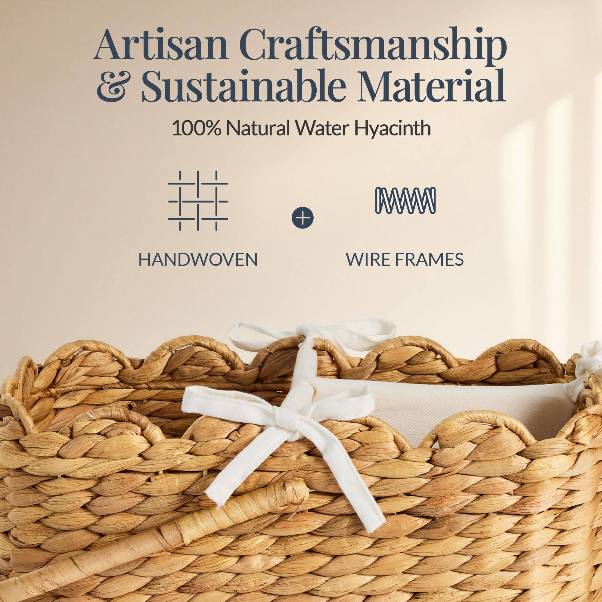 Artisan Craftsmanship & Sustainable Material  
100% Natural Water Hyacinth  
HANDWOVEN + WIRE FRAMES