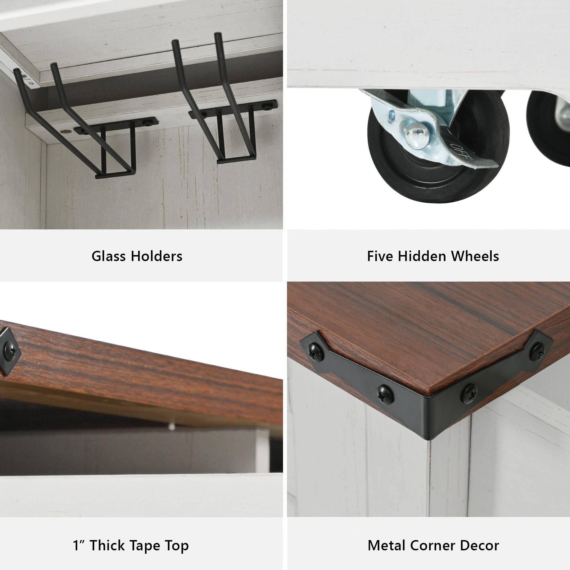 Glass Holders  
Five Hidden Wheels  
1" Thick Tape Top  
Metal Corner Decor