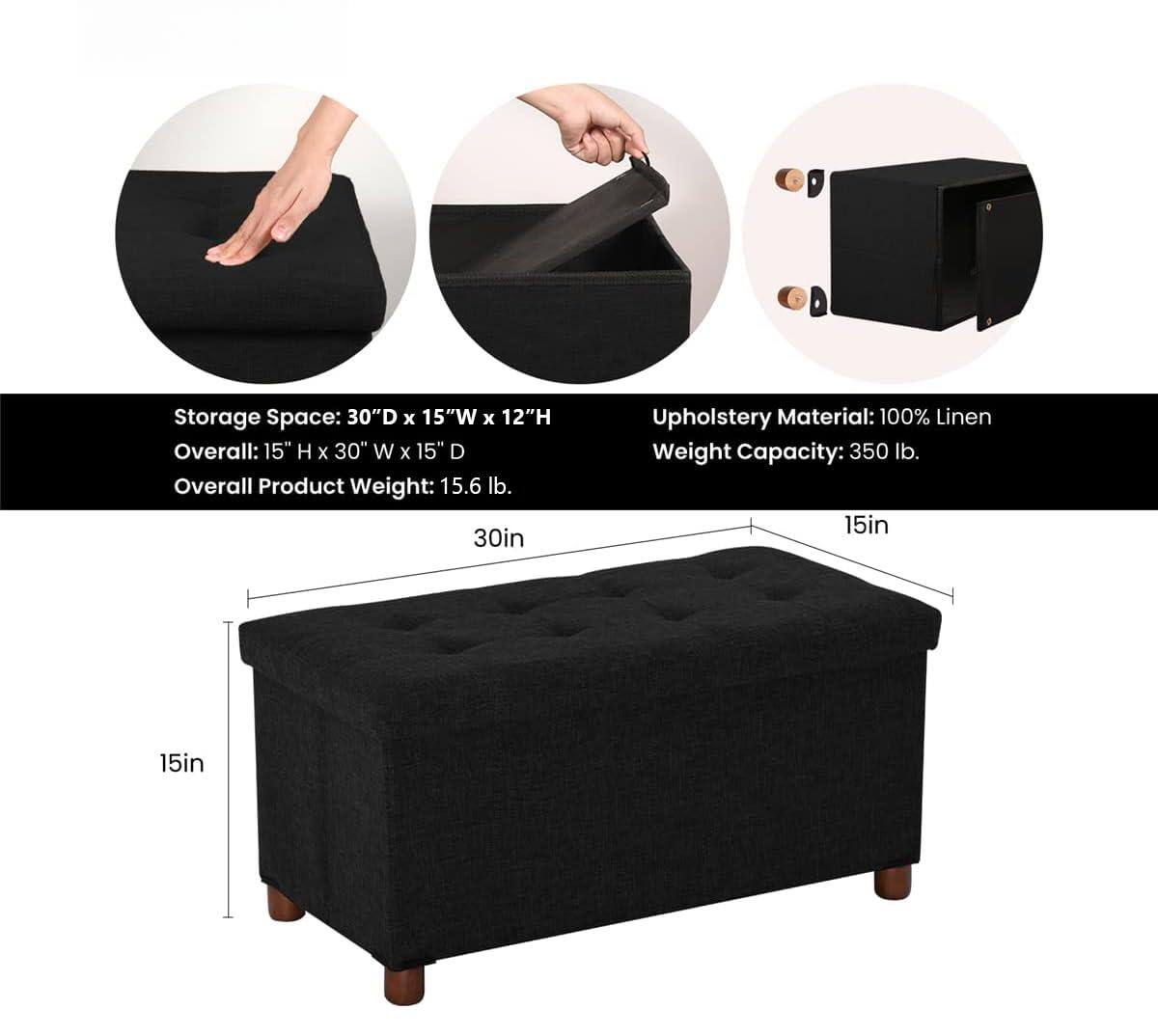 Storage Space: 30"D x 15"W x 12"H  
Overall: 15"H x 30"W x 15"D  
Overall Product Weight: 15.6 lb.  

Upholstery Material: 100% Linen  
Weight Capacity: 350 lb.  

30in  
15in  
15in