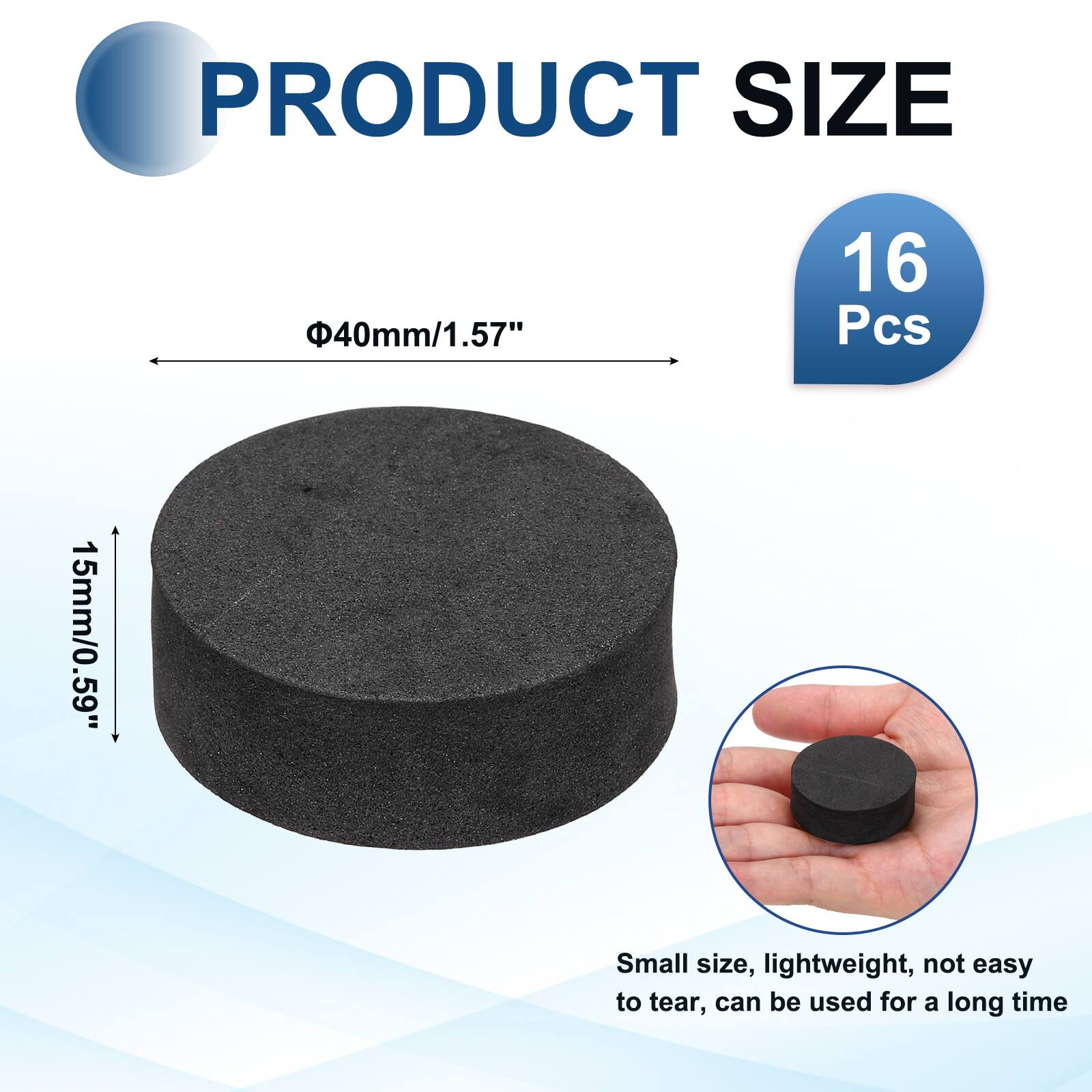 PRODUCT SIZE  
40mm/1.57"  
16 Pcs  
15mm/0.59"  
Small size, lightweight, not easy to tear, can be used for a long time