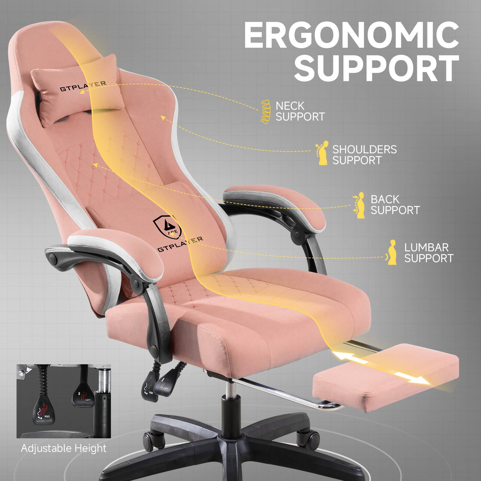 ERGONOMIC SUPPORT

- NECK SUPPORT
- SHOULDERS SUPPORT
- BACK SUPPORT
- LUMBAR SUPPORT

Adjustable Height