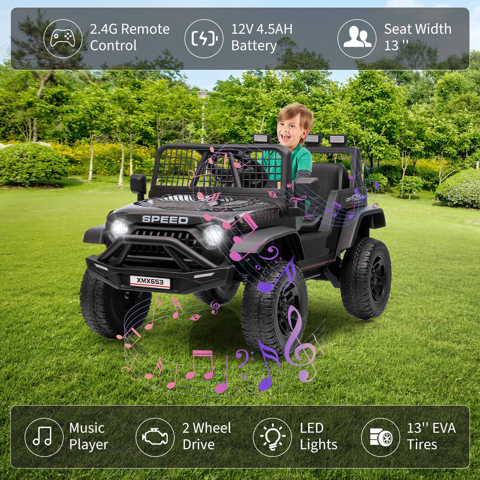 2.4G Remote Control  
12V 4.5AH Battery  
Seat Width 13"  
Music Player  
2 Wheel Drive  
LED Lights  
13" EVA Tires