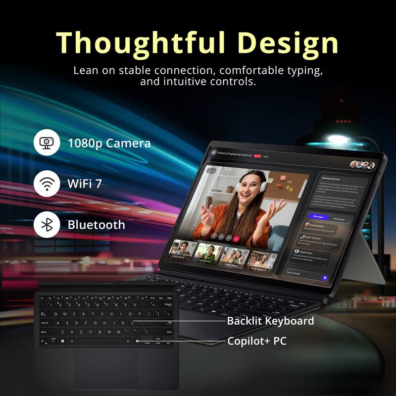 Thoughtful Design  
Lean on stable connection, comfortable typing, and intuitive controls.

- 1080p Camera
- WiFi 7
- Bluetooth
- Backlit Keyboard
- Copilot+ PC