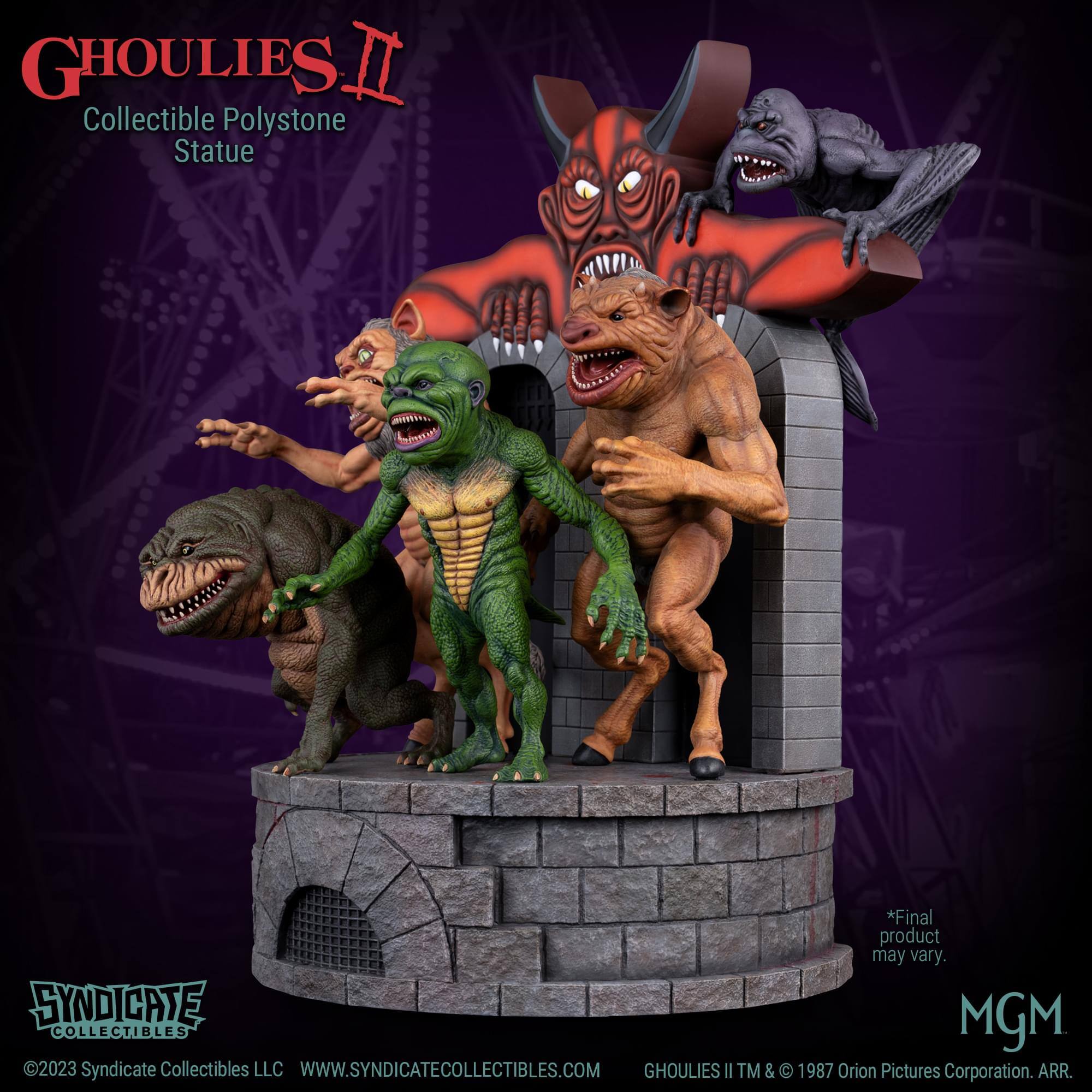 GHOULIES II Collectible Polystone Statue  
*Final product may vary.  
SYNDICATE MGM COLLECTIBLES 2023  
Syndicate Collectibles LLC  
WWW.SYNDICATECOLLECTIBLES.COM  
GHOULIES II TM & C 1987 Orion Pictures Corporation. ARR.
