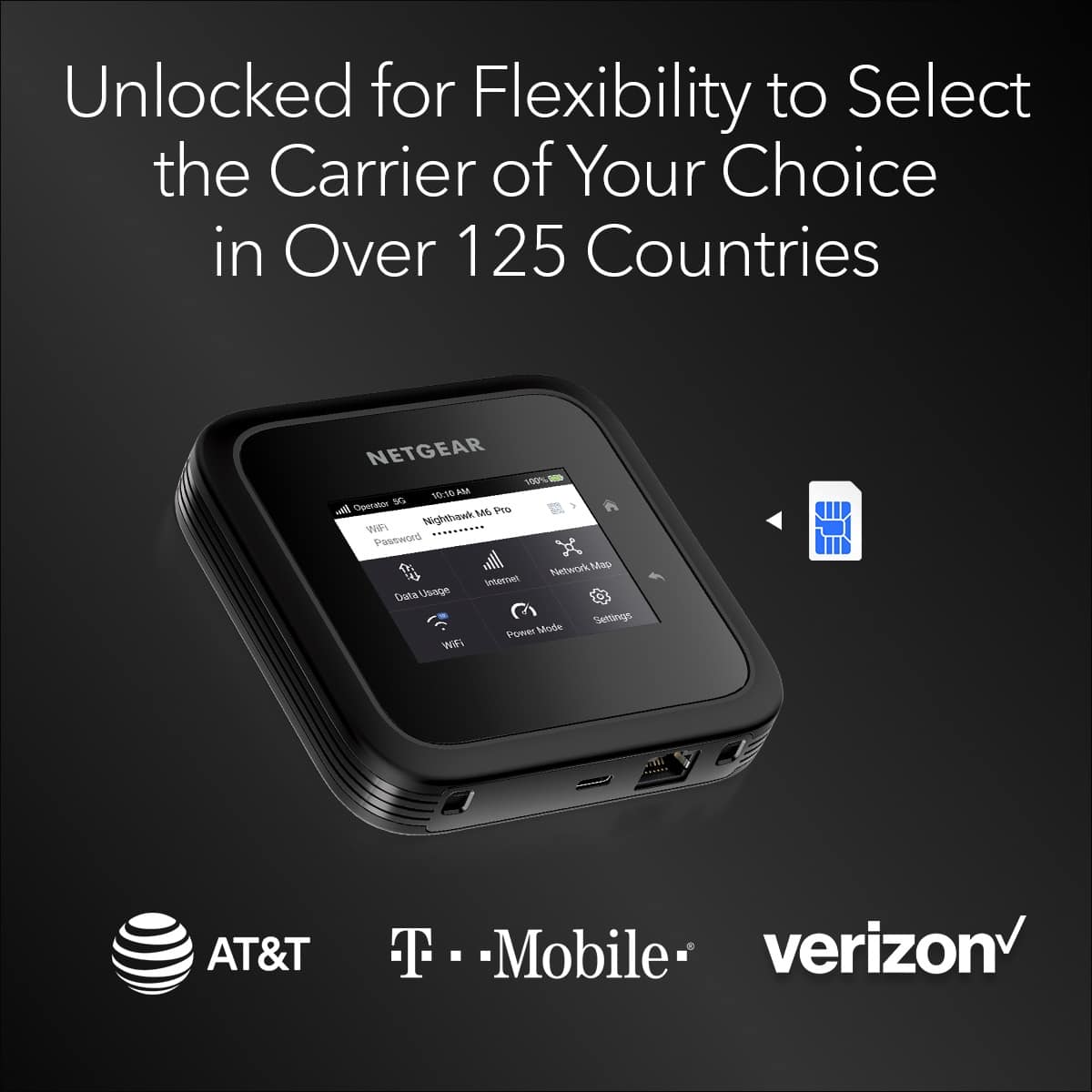 Unlocked for Flexibility to Select the Carrier of Your Choice in Over 125 Countries NETGEAR 100% - 10:10 SM Geerator De wo 186 Pto WRI Nightbusade Possord Network Mtp inter Cata Ussige Setings Power Mode Wa AT&T T-Mobile Verizon