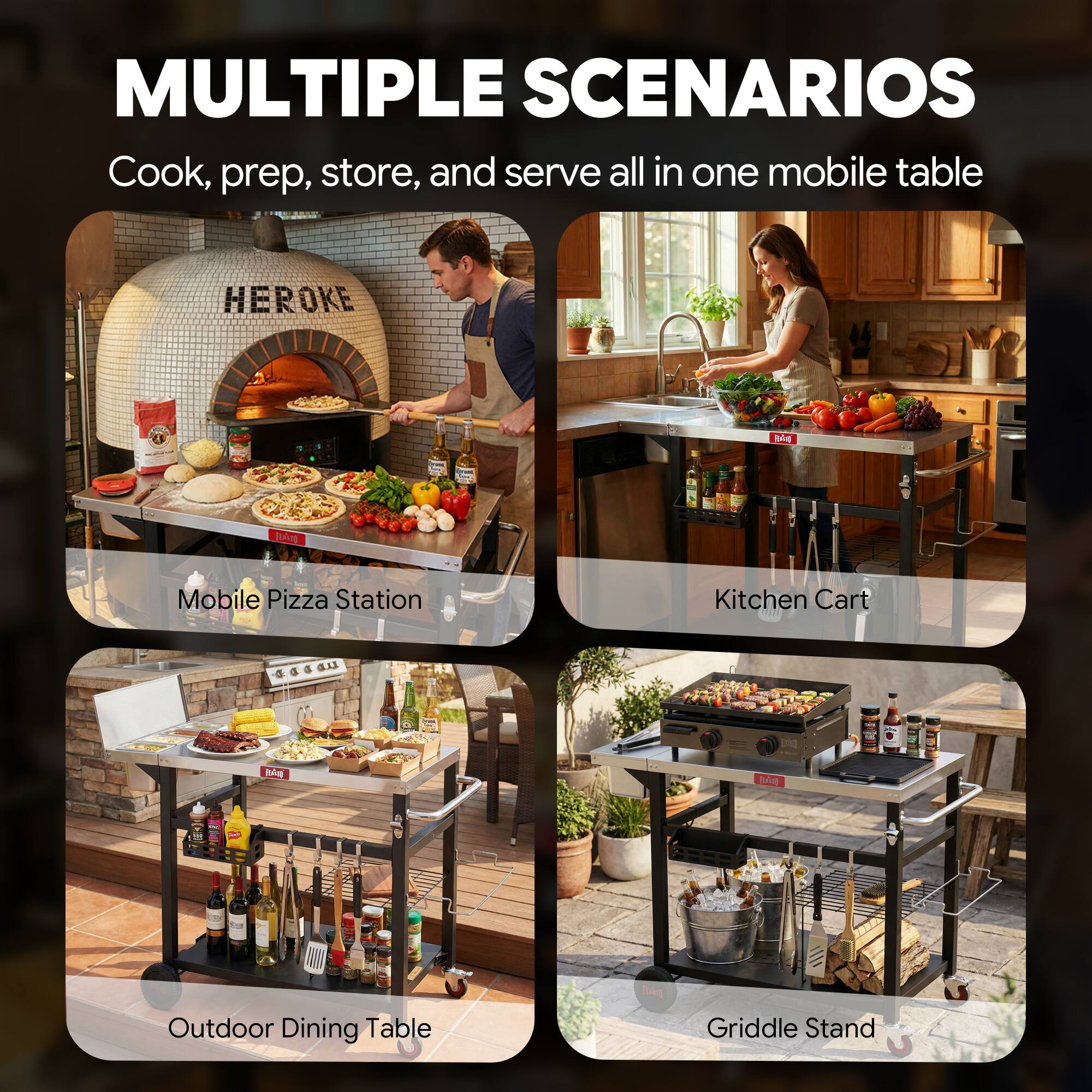 MULTIPLE SCENARIOS

Cook, prep, store, and serve all in one mobile table

- Mobile Pizza Station
- Kitchen Cart
- Outdoor Dining Table
- Griddle Stand