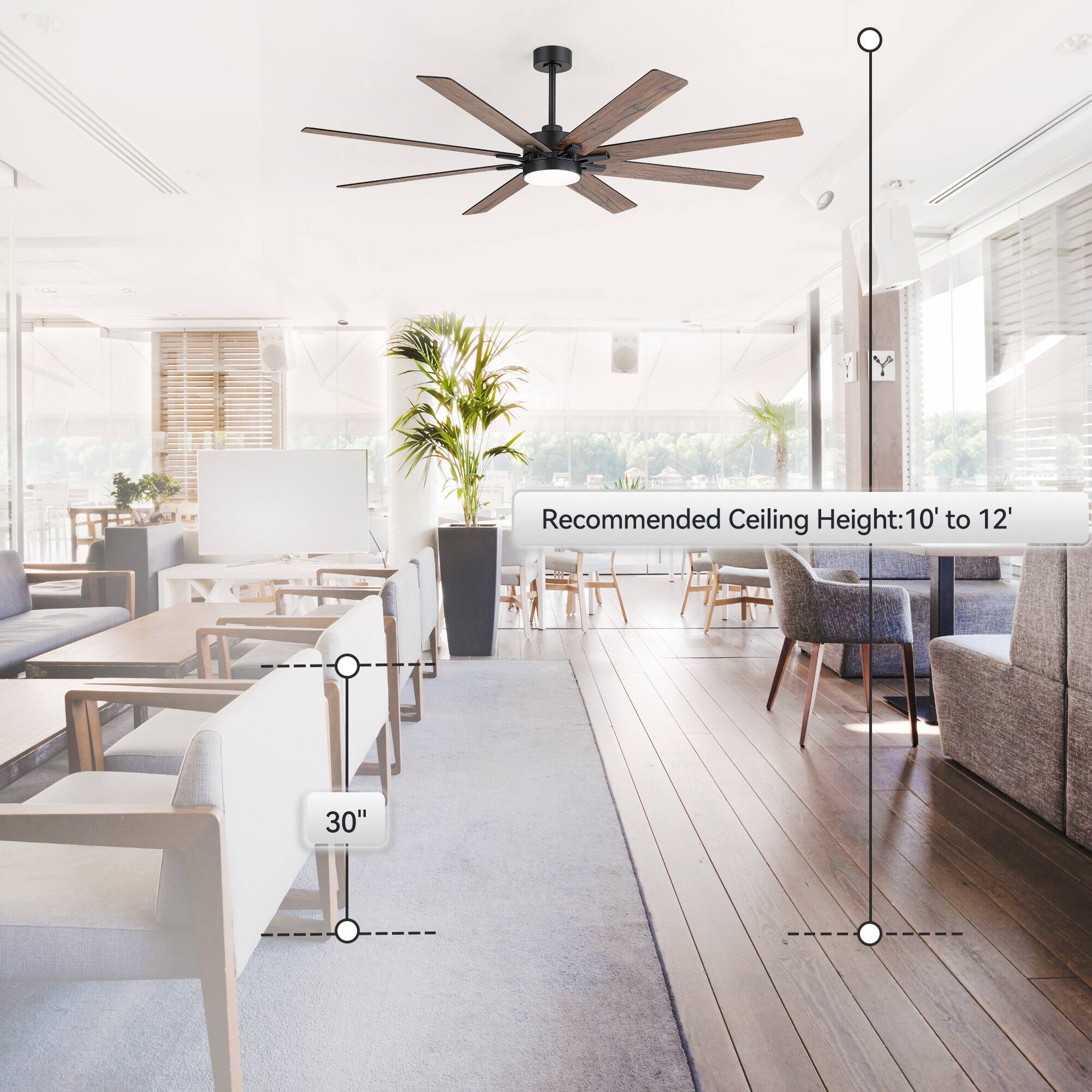 Recommended Ceiling Height: 10' to 12'

30"