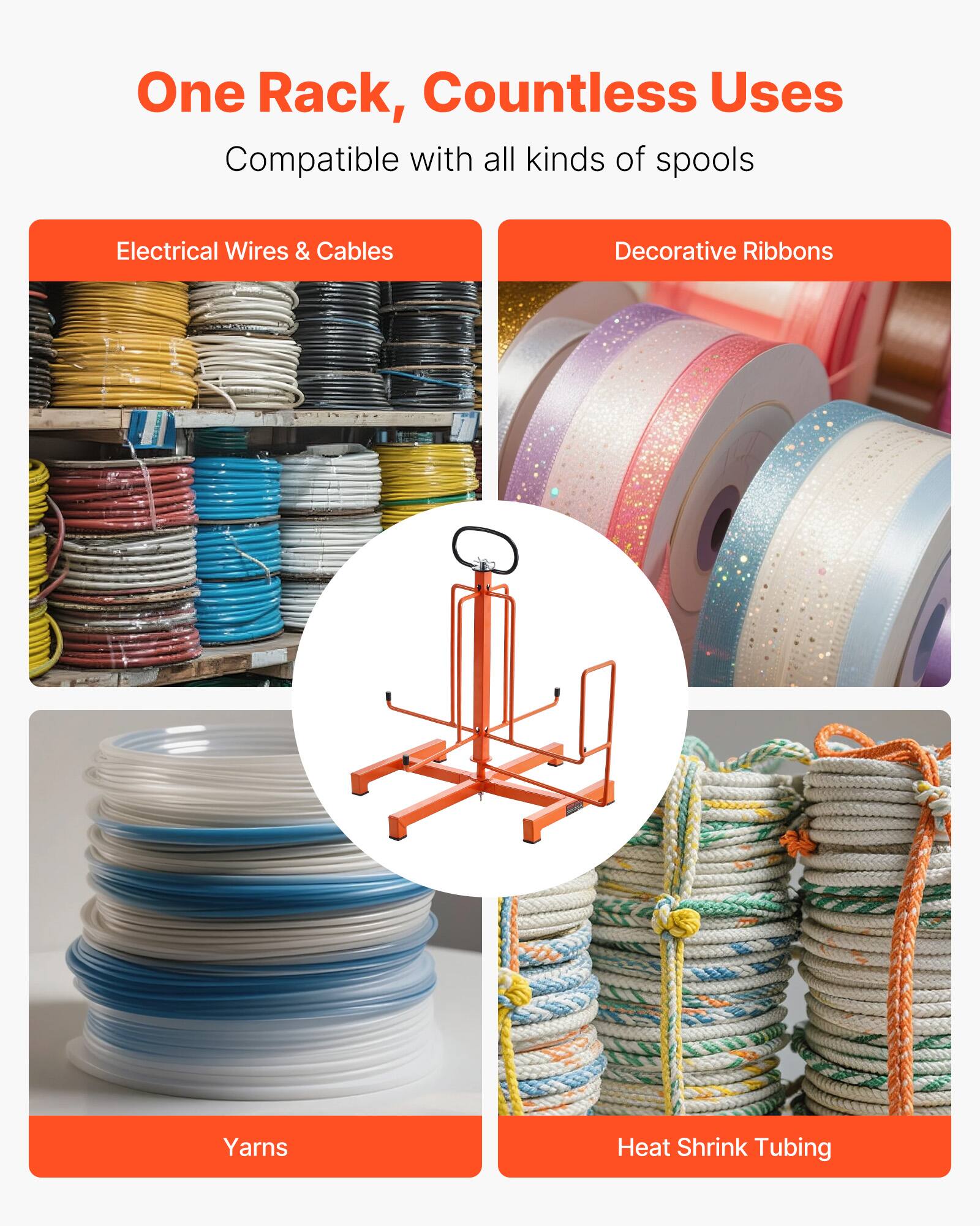 One Rack, Countless Uses
Compatible with all kinds of spools
Electrical Wires & Cables
Decorative Ribbons
Yarns
Heat Shrink Tubing