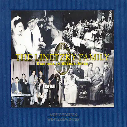 THE LINETZKY FAMILY
DIASPORA IN BUENOS AIRES
MUSIC EDITION
WINTER & WINTER