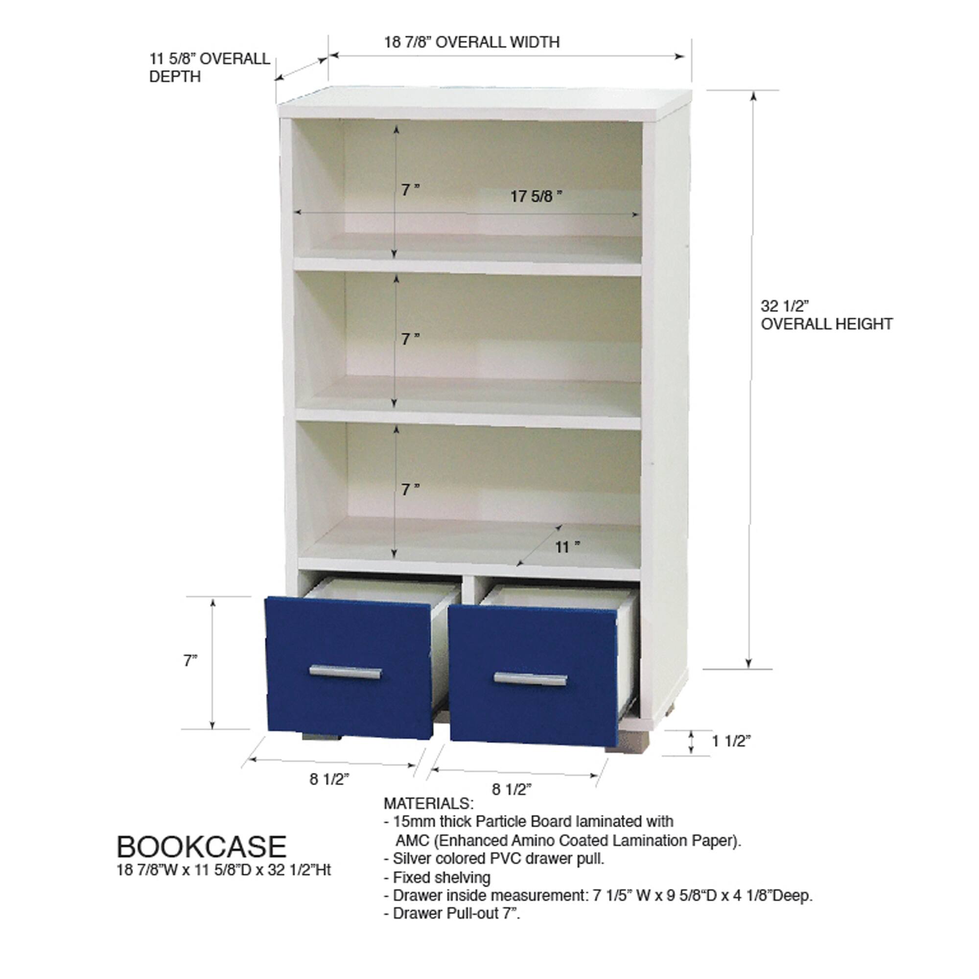 11 5/8" OVERALL DEPTH  
18 7/8" OVERALL WIDTH  
17 5/8"  
7"  
32 1/2" OVERALL HEIGHT  
7"  
1 1/2"  
8 1/2"  

BOOKCASE  
18 7/8"W x 11 5/8"D x 32 1/2"Ht  

MATERIALS:  
- 15mm thick Particle Board laminated with AMC (Enhanced Amino Coated Lamination Paper).  
- Silver colored PVC drawer pull.  
- Fixed shelving  
- Drawer inside measurement: 7 1/5" W x 9 5/8"D x 4 1/8"Deep.  
- Drawer Pull-out T.